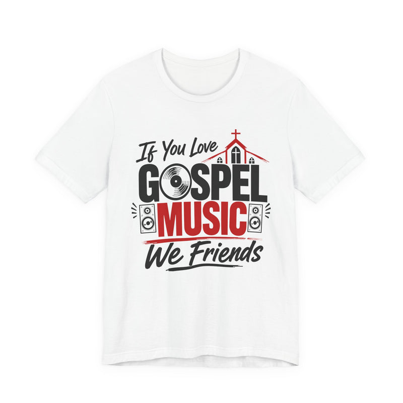 If You Love Gospel Music We Friends － Gospel Music Lovers T-shirt