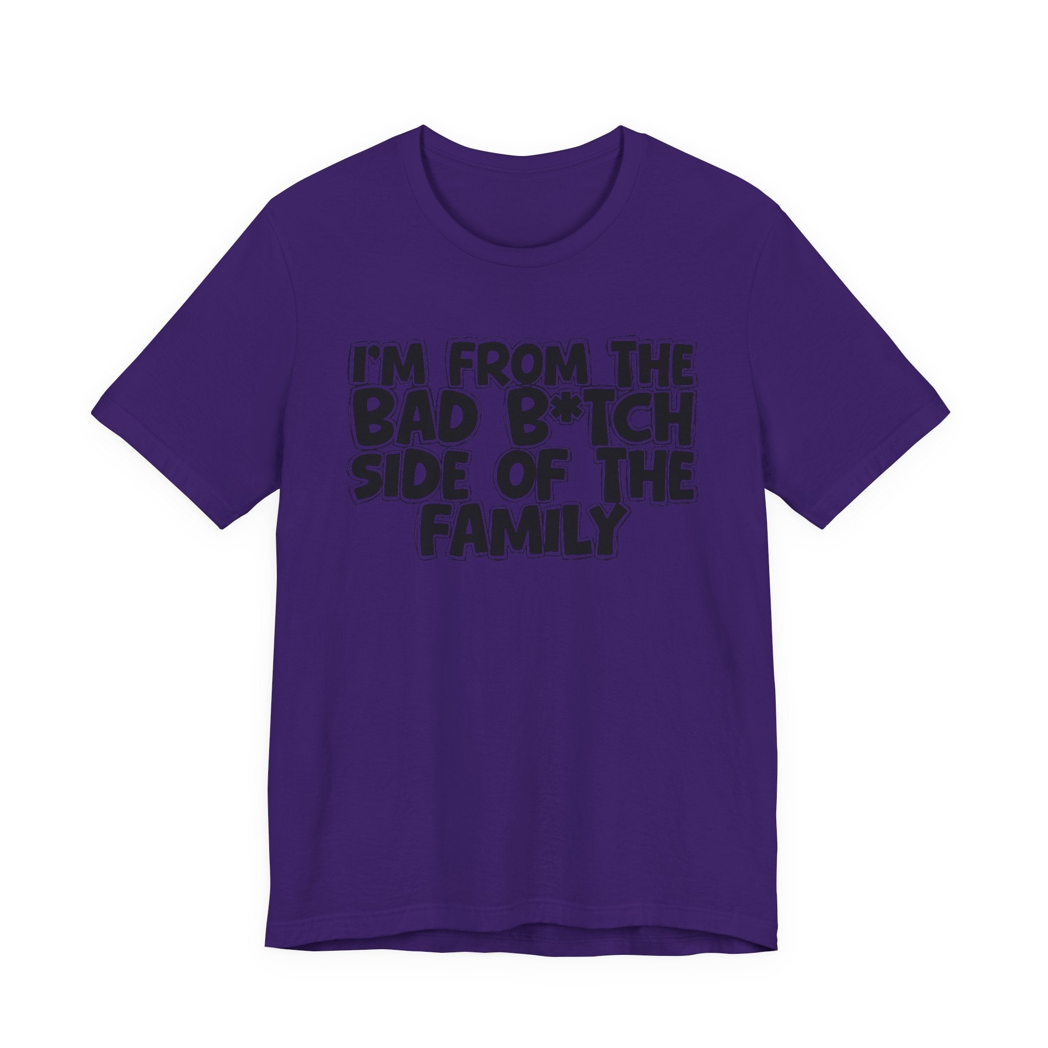 I'm From the Bad Bitch Side of the Family － T-shirt