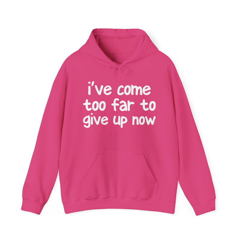I've Come Too Far To Give Up Now — Inspirational Spiritual Hoodie