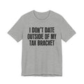 I Don't Date Outside Of My Tax Bracket - Energy Statement Shirt