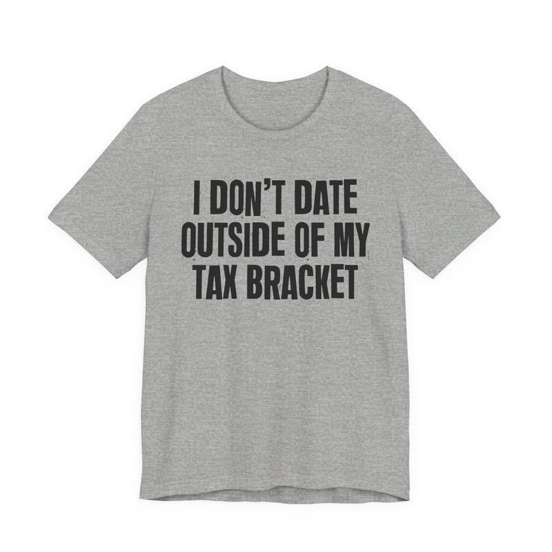 I Don't Date Outside Of My Tax Bracket — Energy Statement Shirt