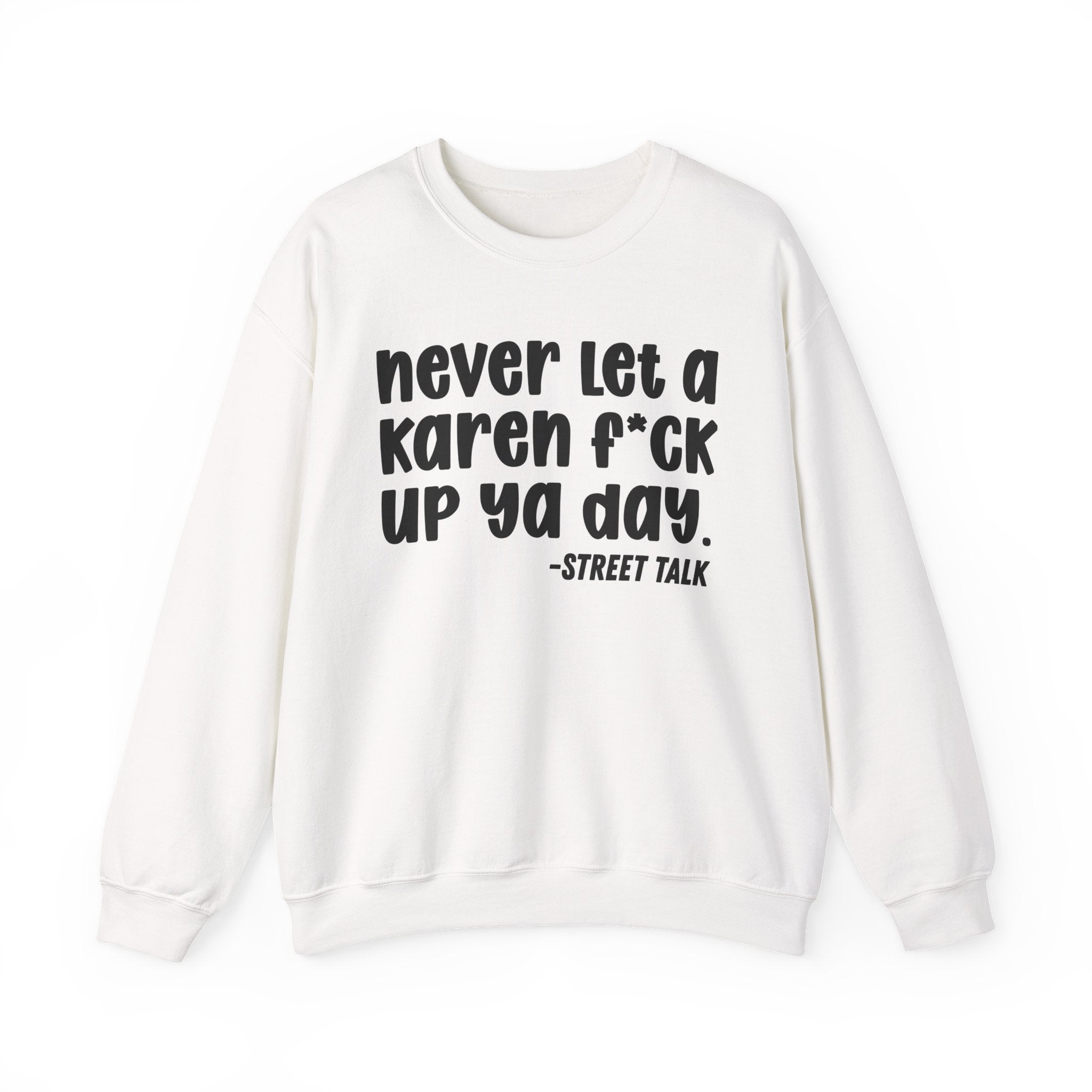 Never Let a Karen Fuck Up Ya Day - Sarcastic Statement Sweatshirt
