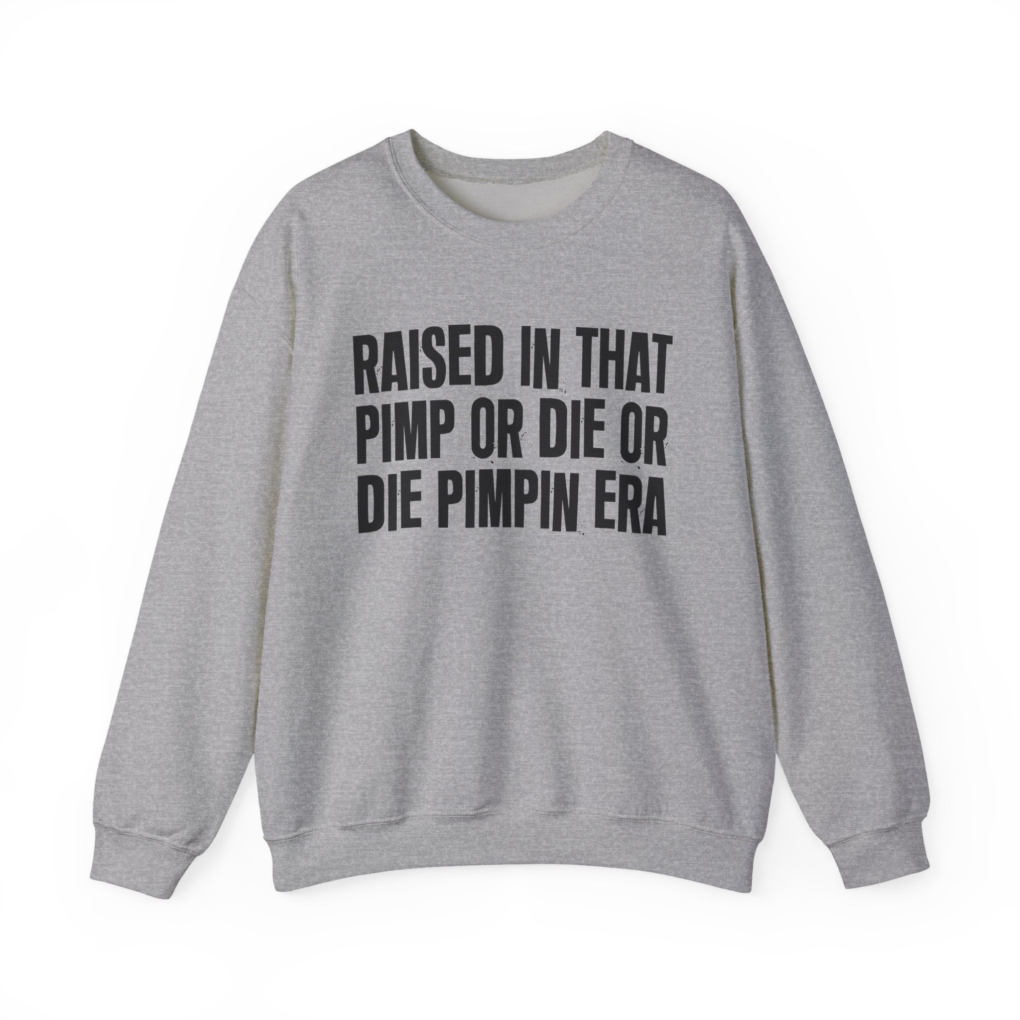Raised In That Pimp Or Die Or Die Pimpin Era - Funny Back In The Day Statement Sweatshirt