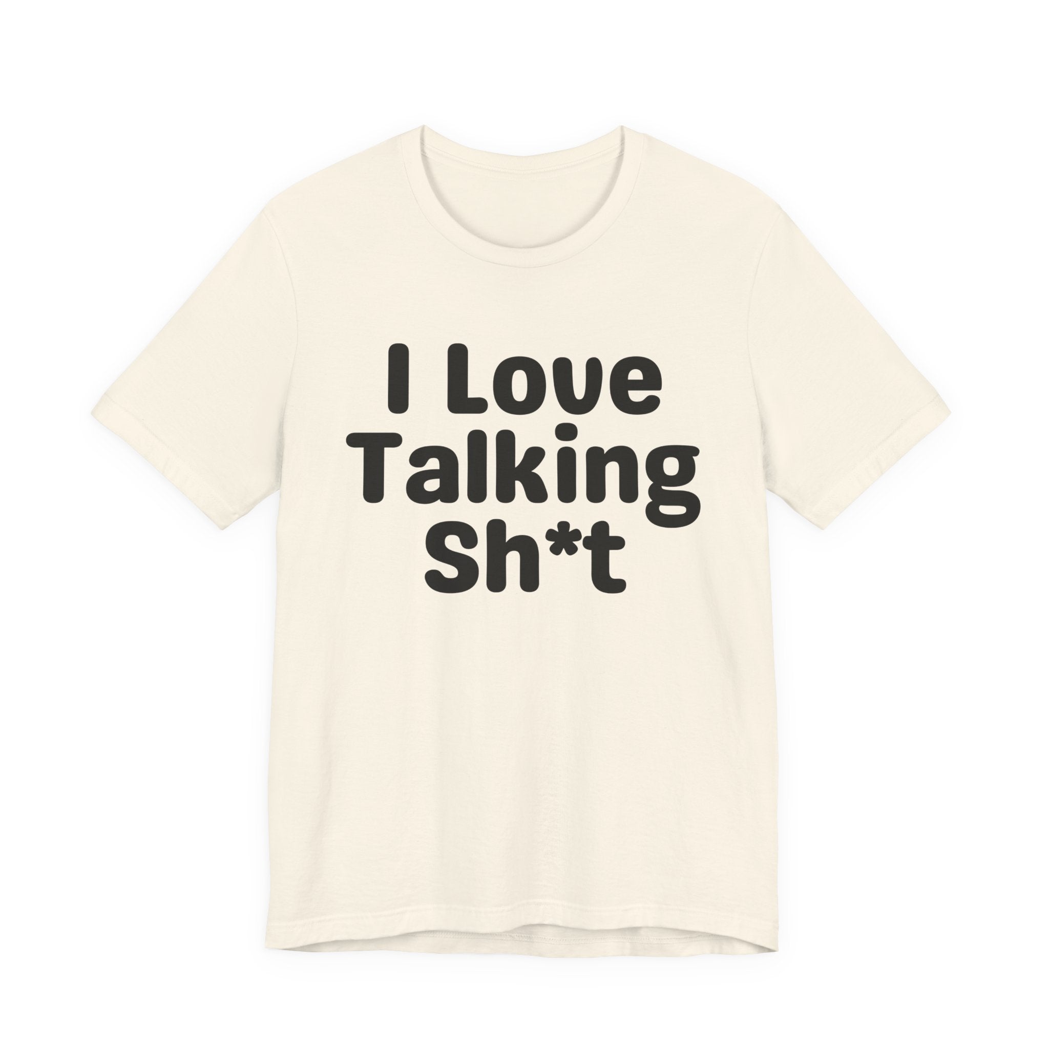 I Love Talking Shit — Funny Slogan Tee for Bold, Sarcastic Humor
