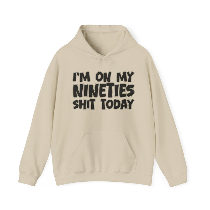 I'm On My Nineties Shit Today － Hoodie