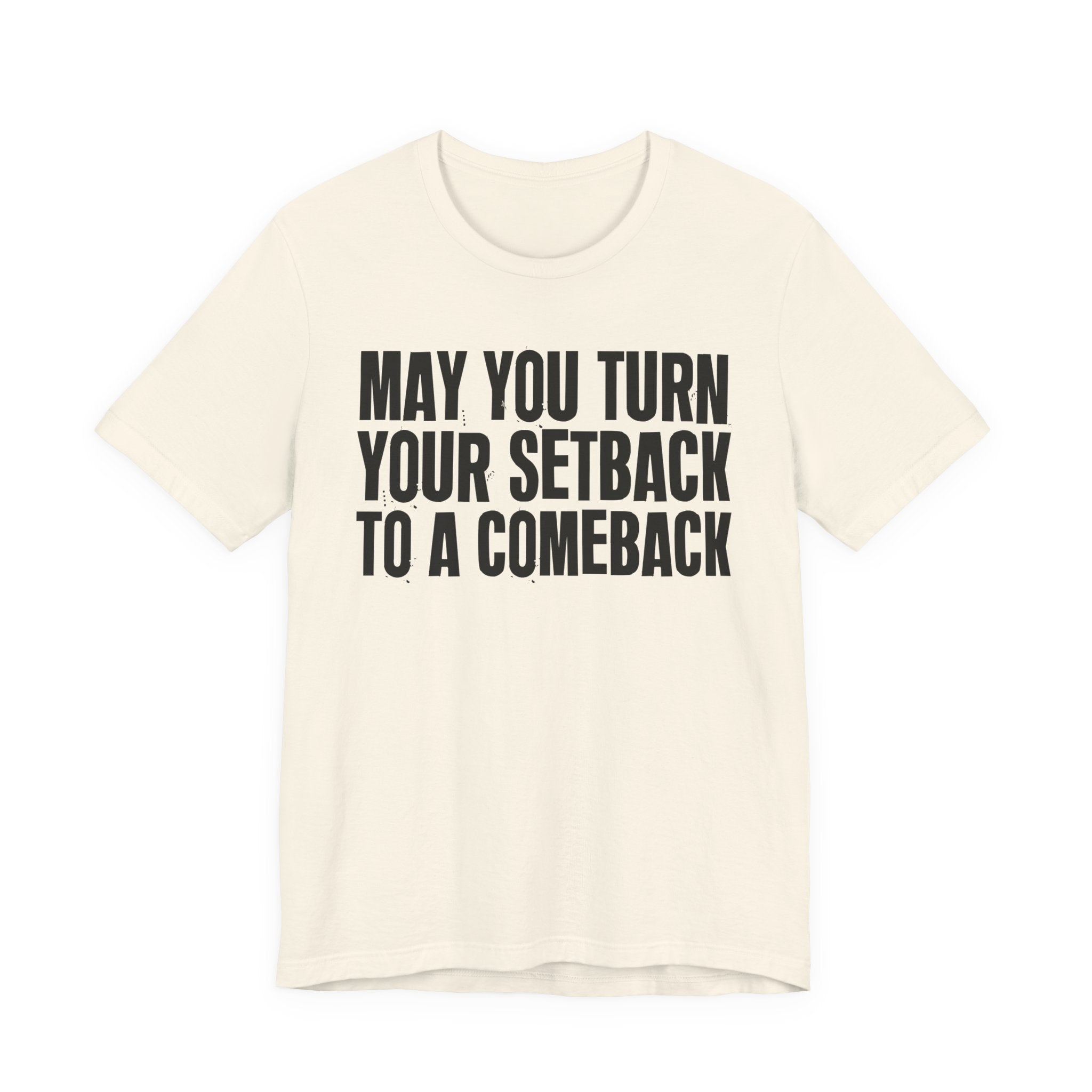 May You Turn Your SetBack To A Comeback - Positive Christian T-Shirt