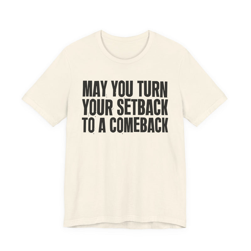 May You Turn Your SetBack To A Comeback — Positive Christian T-Shirt