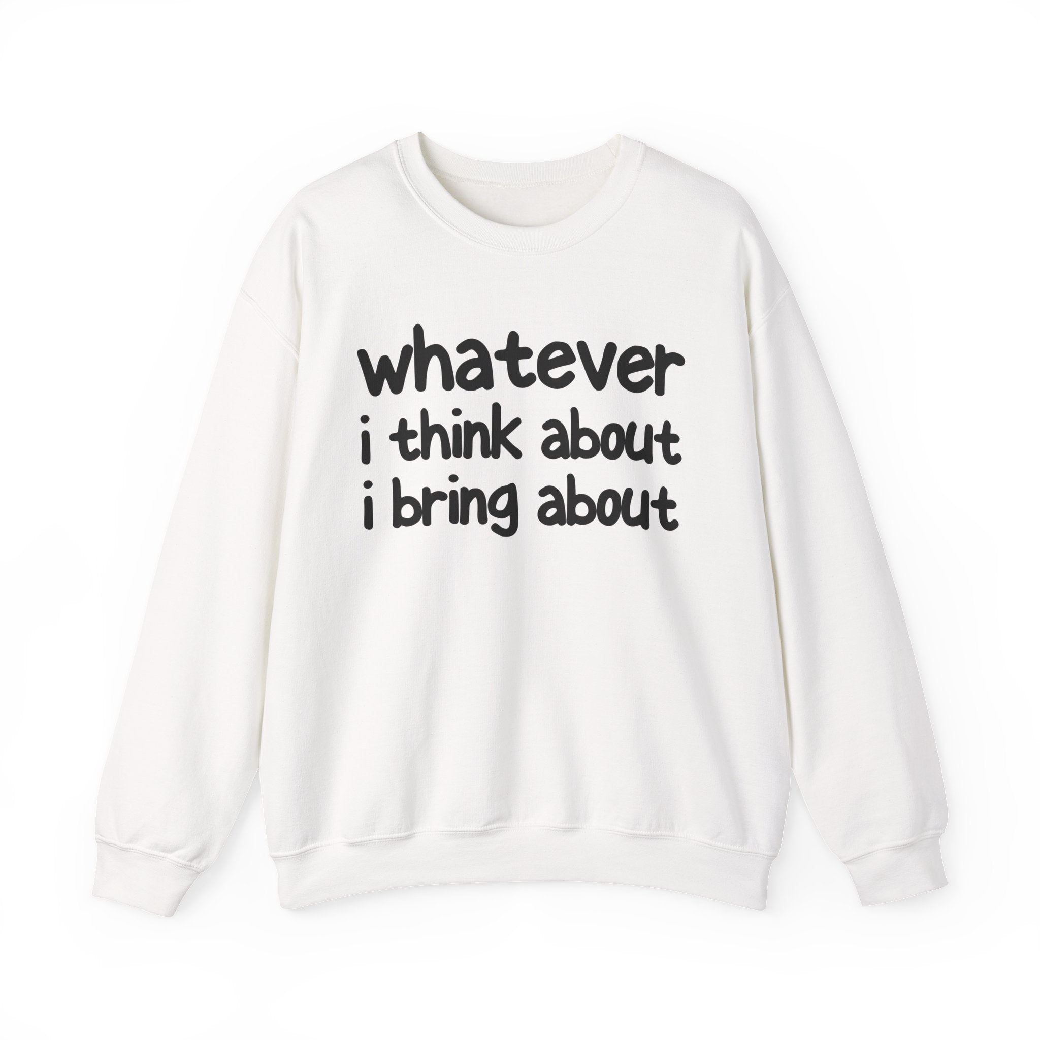 Whatever I Think About I Bring About - Funny Back In The Days Sweatshirt