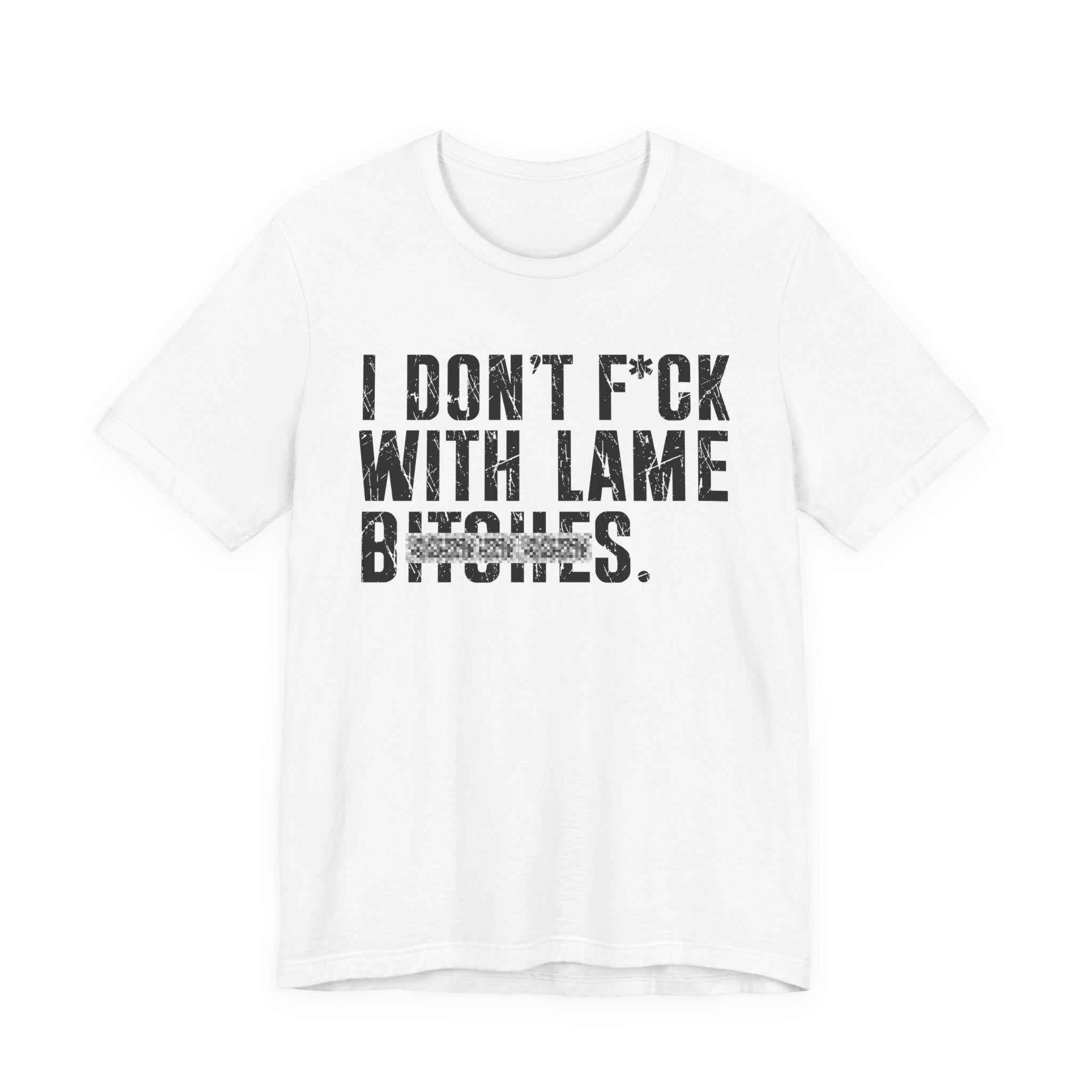 I Don't Fuck With Lame Bitches T-Shirt (blurred print)