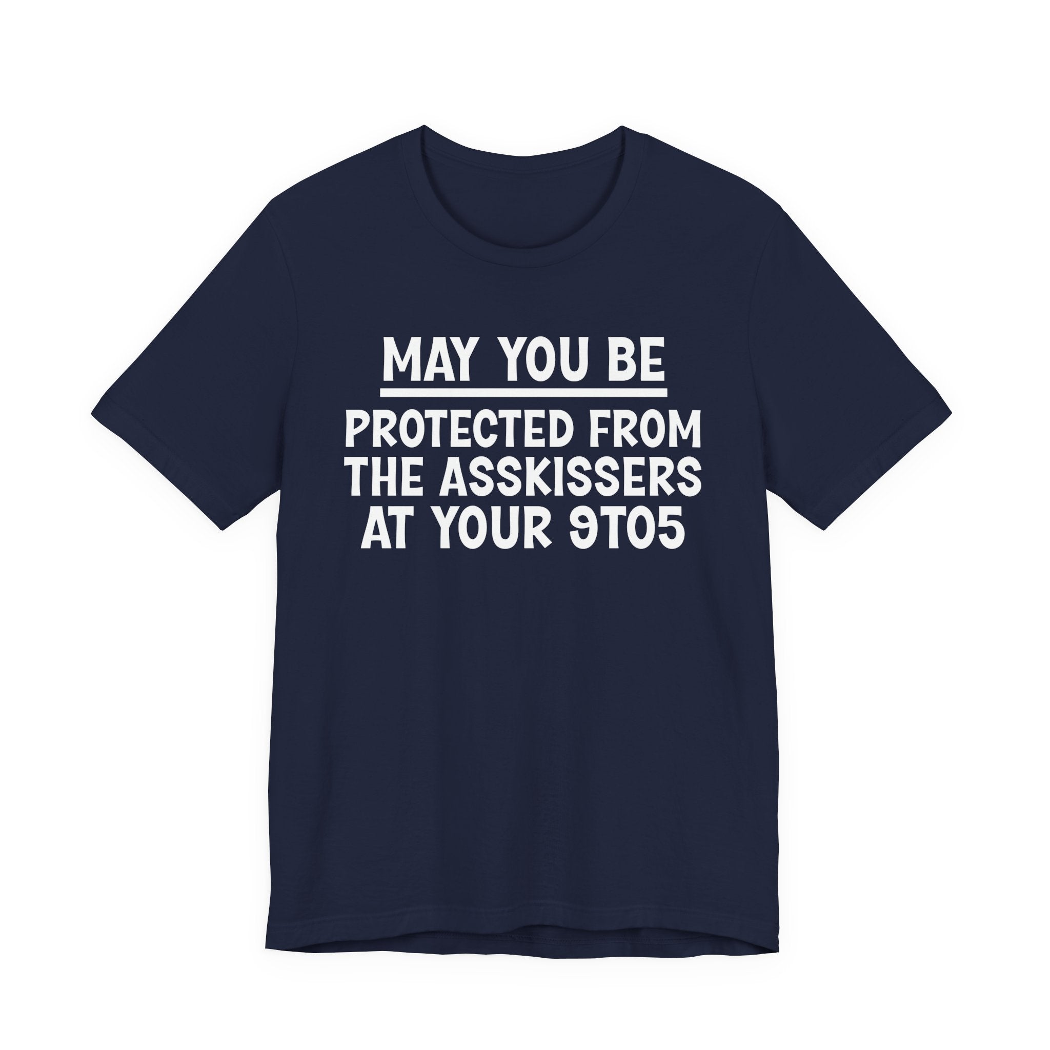 May You Be Protected From The Asskissers At Your 9To5 — Funny Sarcastic Tee