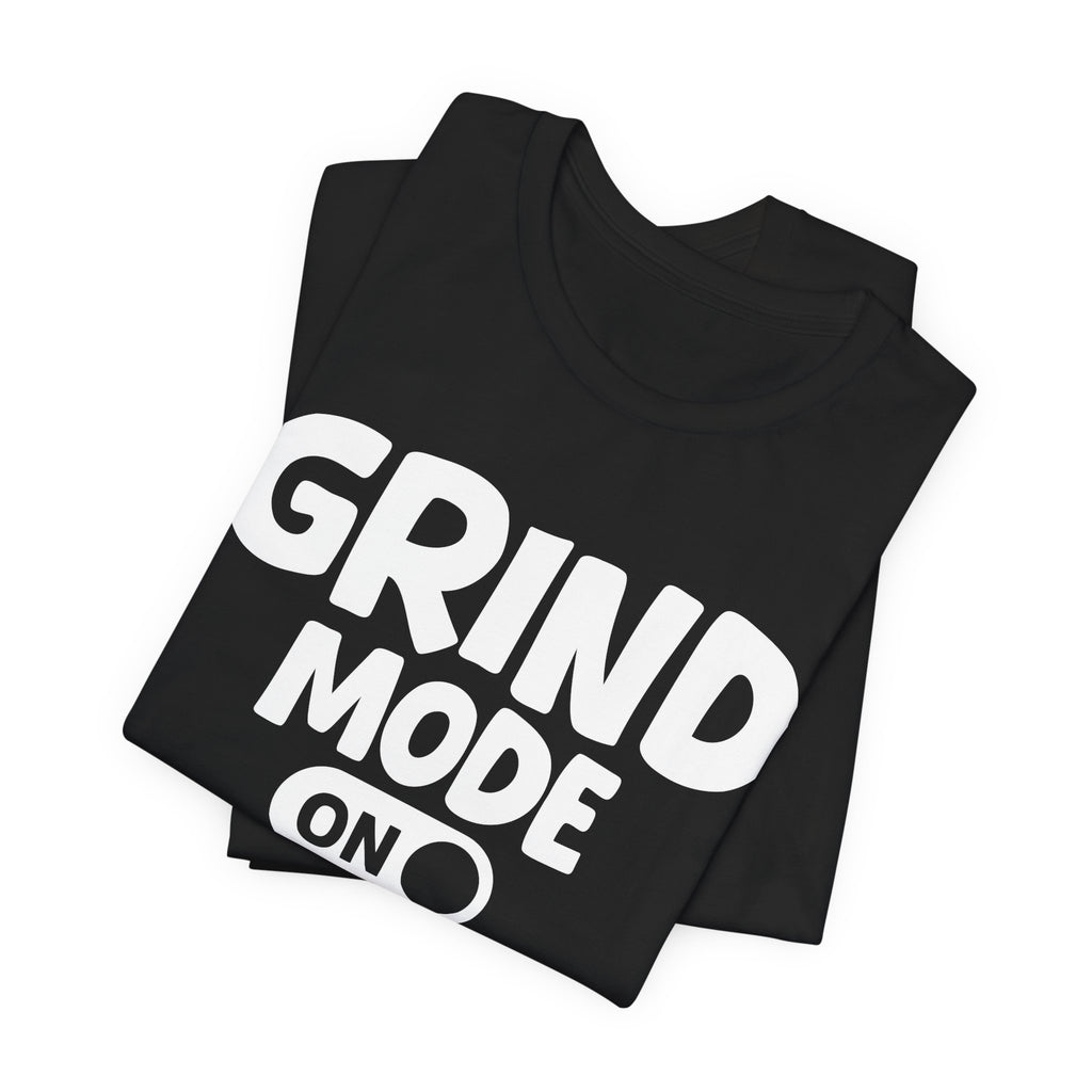 Grind Mode On — Motivational Positive Graphic Tee