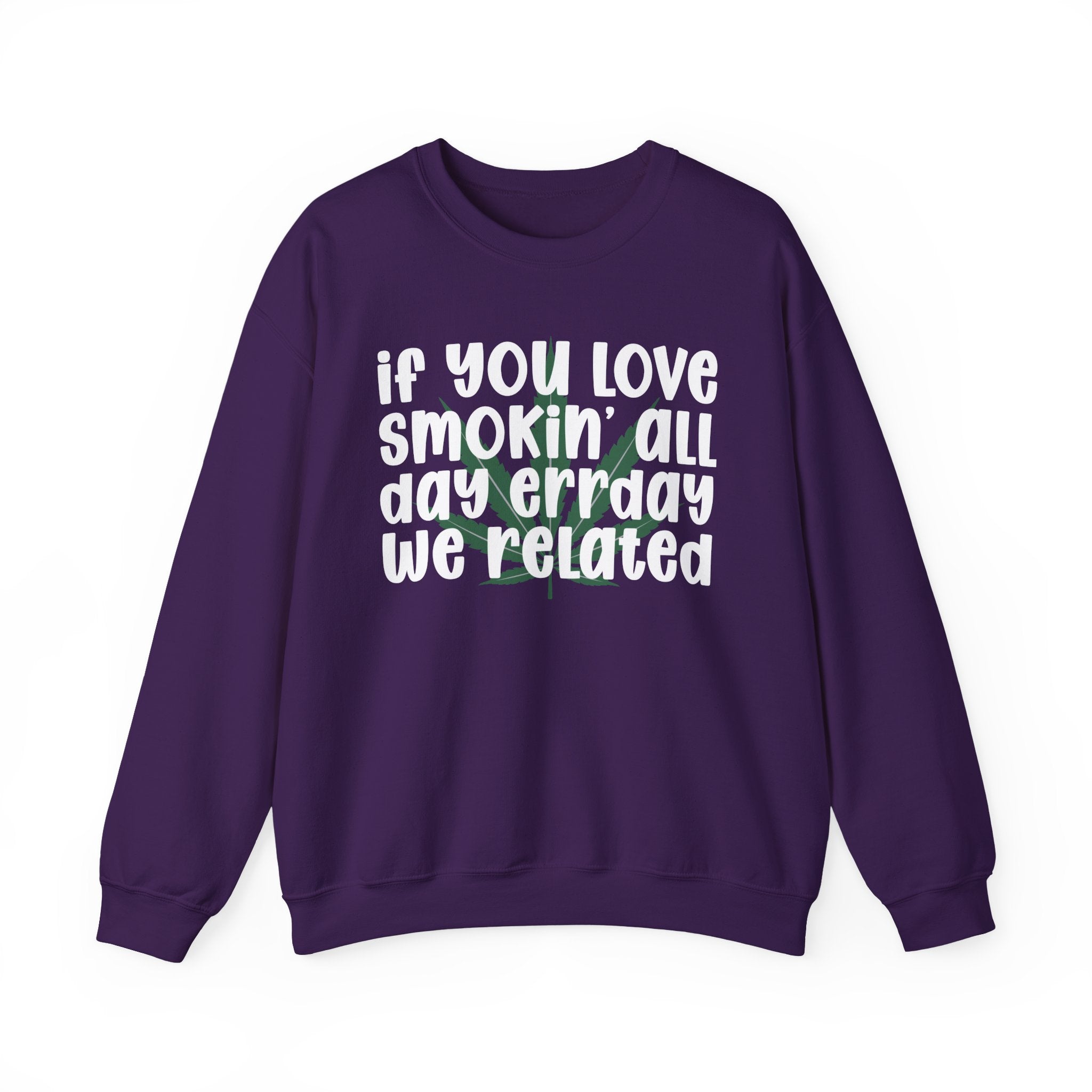 If You Love Smokin' All Day Err'Day We Related - Reggaeton Fan Sweatshirt