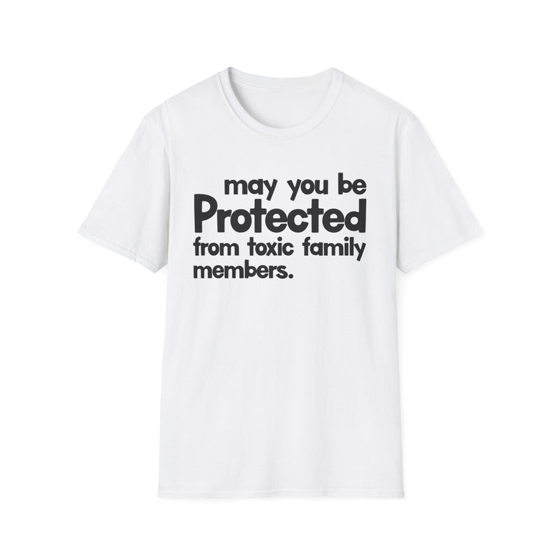 May You Be Protected From Toxic Family Members — T-Shirt fabric detail close-up: MAY YOU BE PROTECTED FROM TOXIC FAMILY MEMBERS in bold statement lettering. Street Talk Designs protection statement apparel.