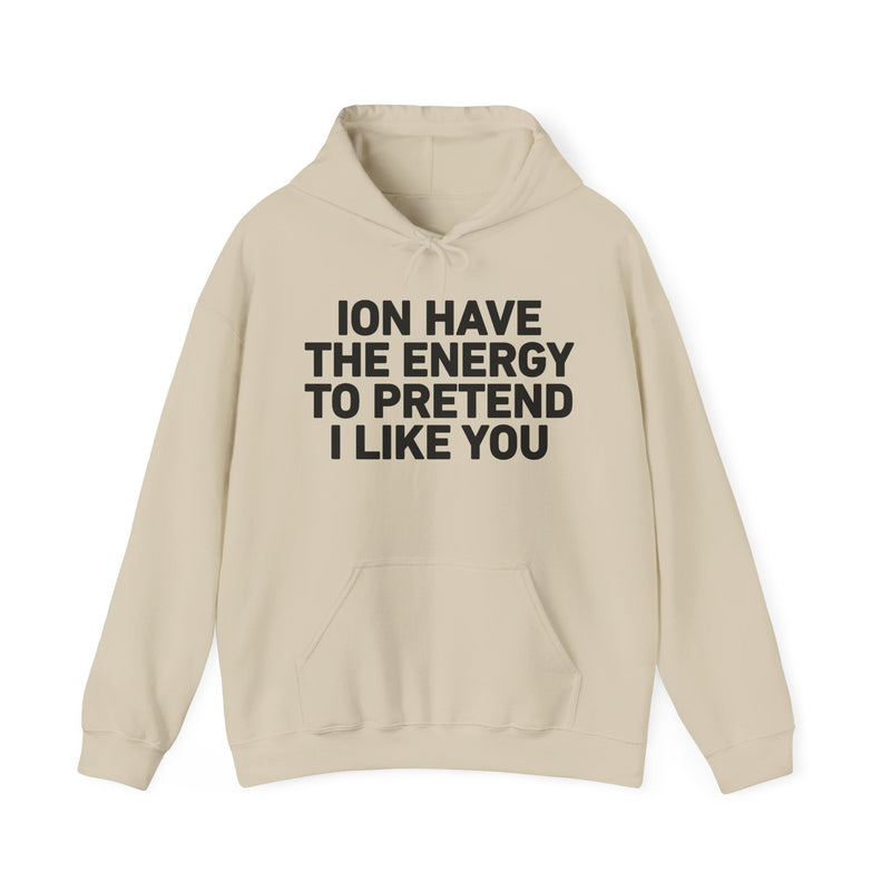 ION Have the Energy to Pretend I Like You － Bold Expression Statement Hoodie