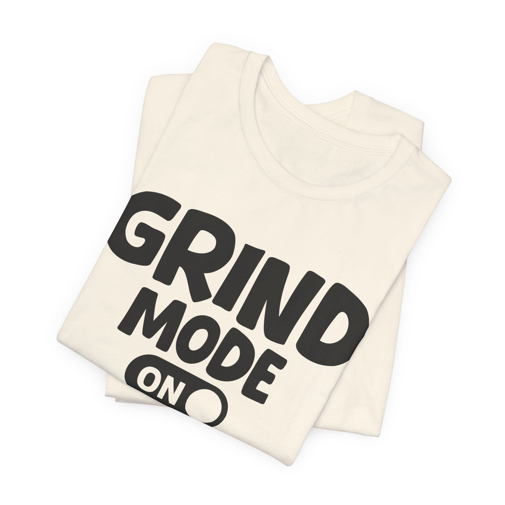 Grind Mode On — Motivational Positive Graphic Tee