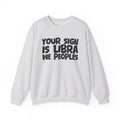Your Sign is LIBRA We Peoples - Fun Astrological Pride Sweatshirt