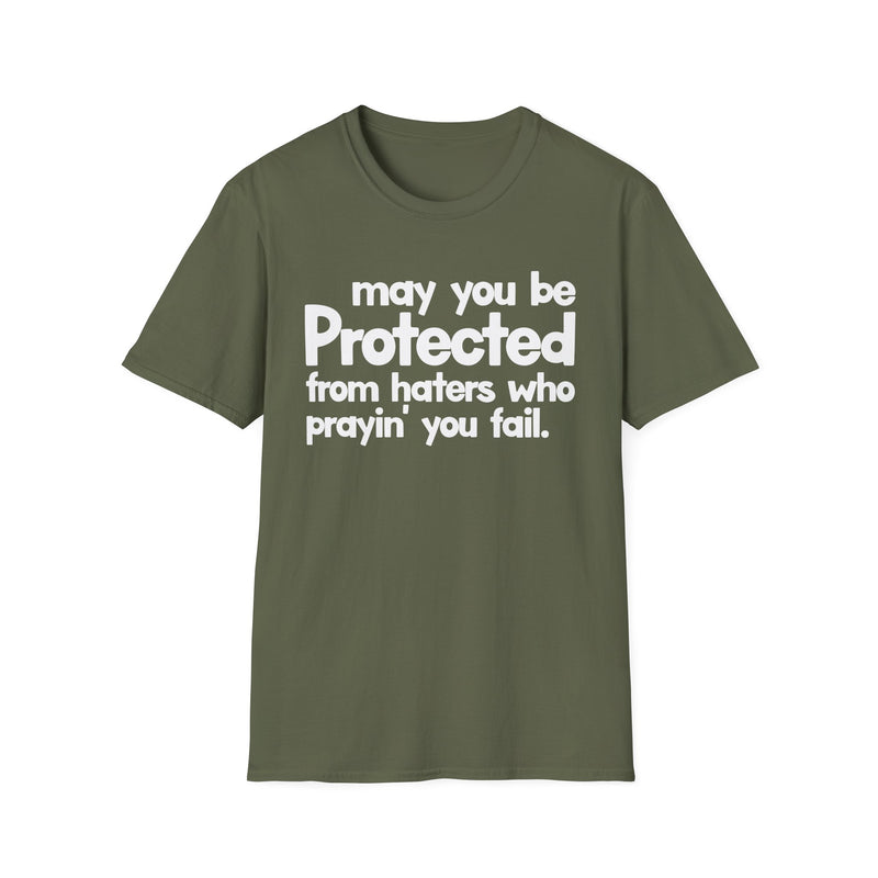 May You Be Protected From Haters Who Prayin' You Fail — T-Shirt alternate view 5: MAY YOU BE PROTECTED FROM HATERS WHO PRAYIN' YOU FAIL in bold statement lettering. Street Talk Designs protection statement apparel.