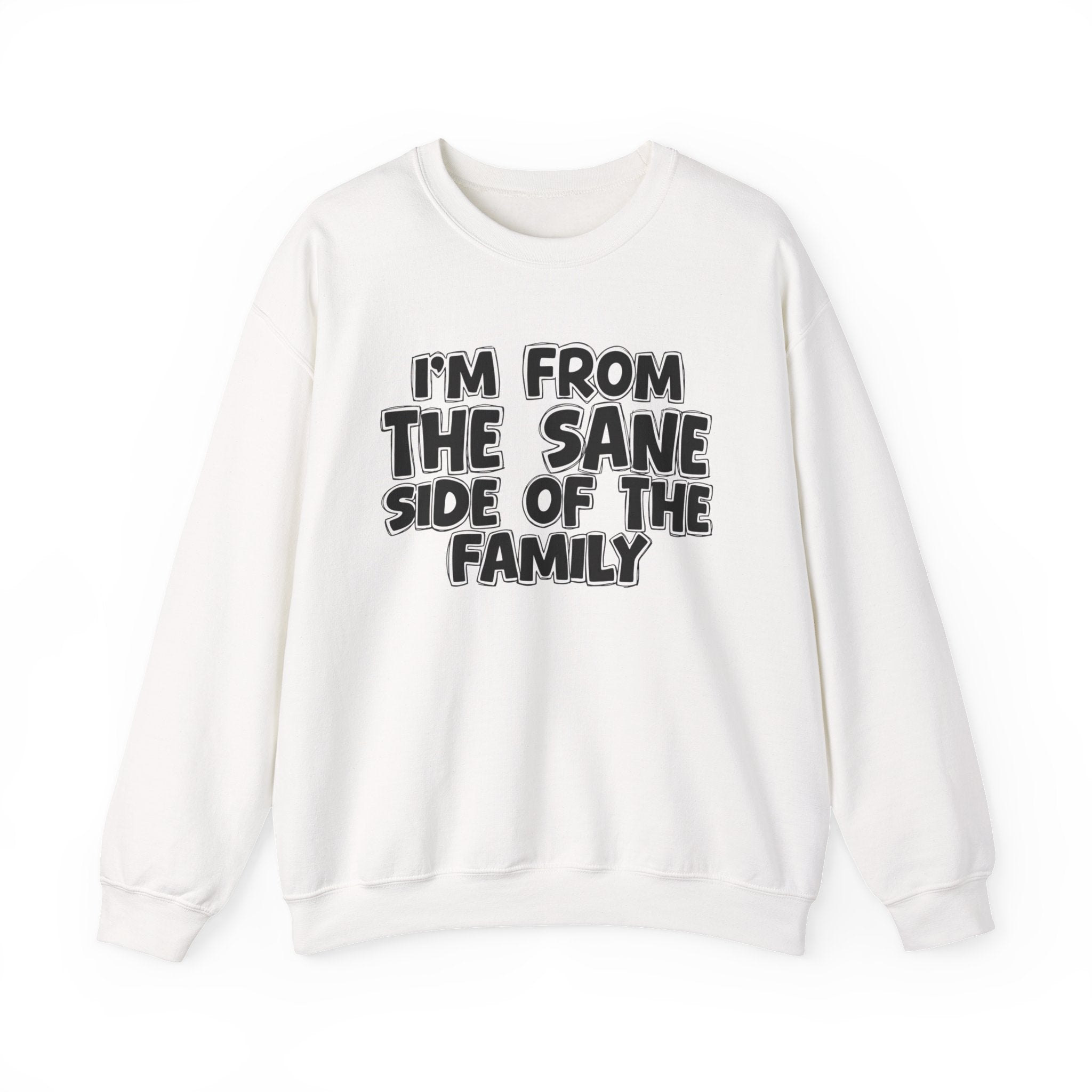 I'm From The Sane Side of the Family — Funny Family Sweatshirt
