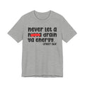 Never Let A Nigga Drain Ya Energy - Positive Talk Tee Shirt
