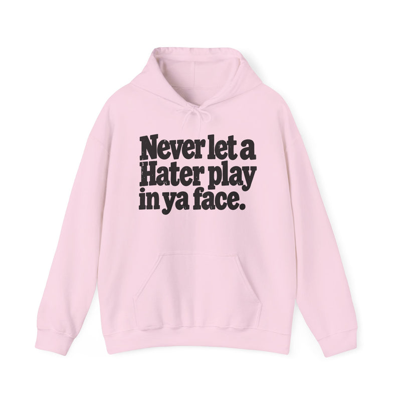 Never Let A Hater Play In Ya Face －Street Motivational Hoodie
