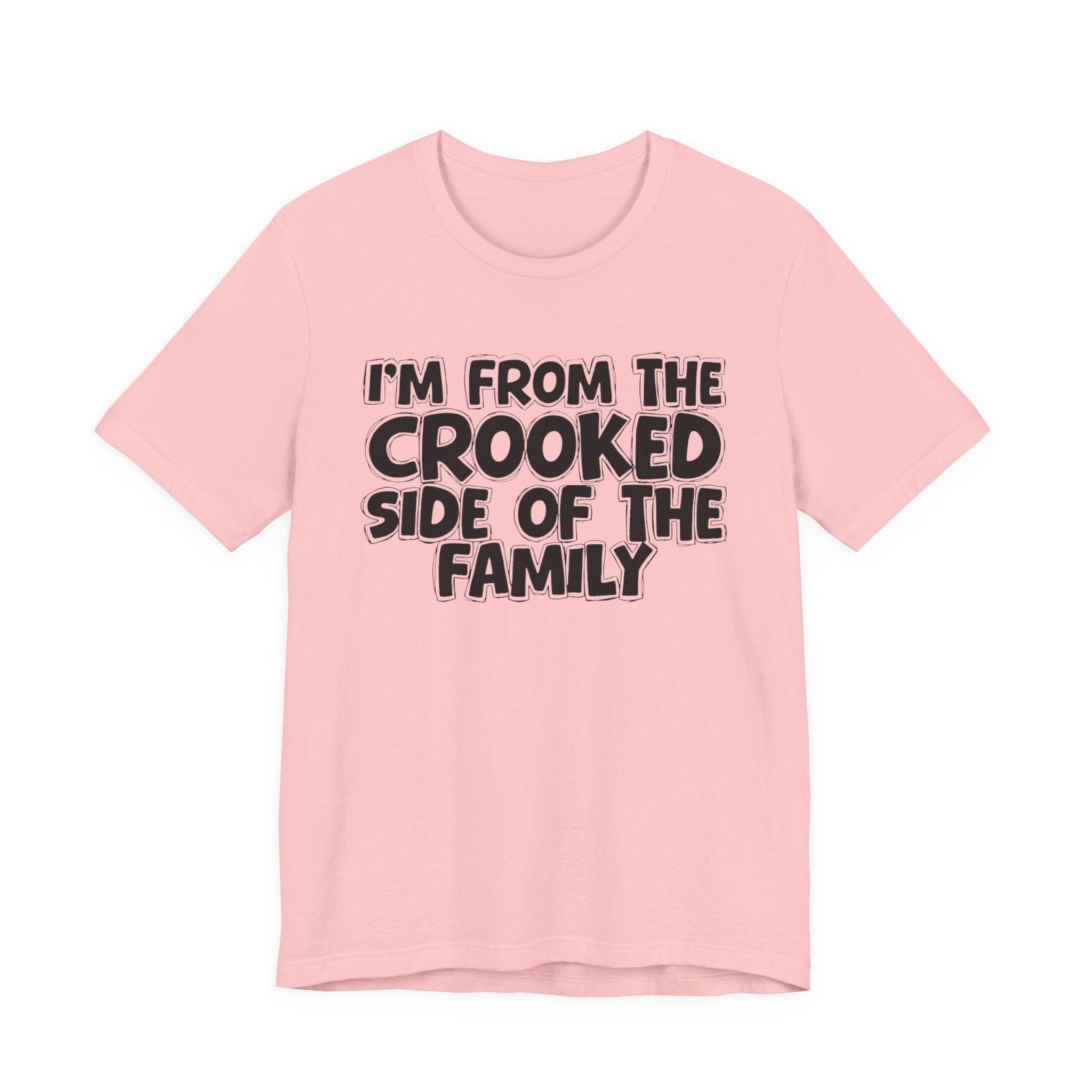 I'm From The Crooked Side of the Family — Funny Family Pride Tee