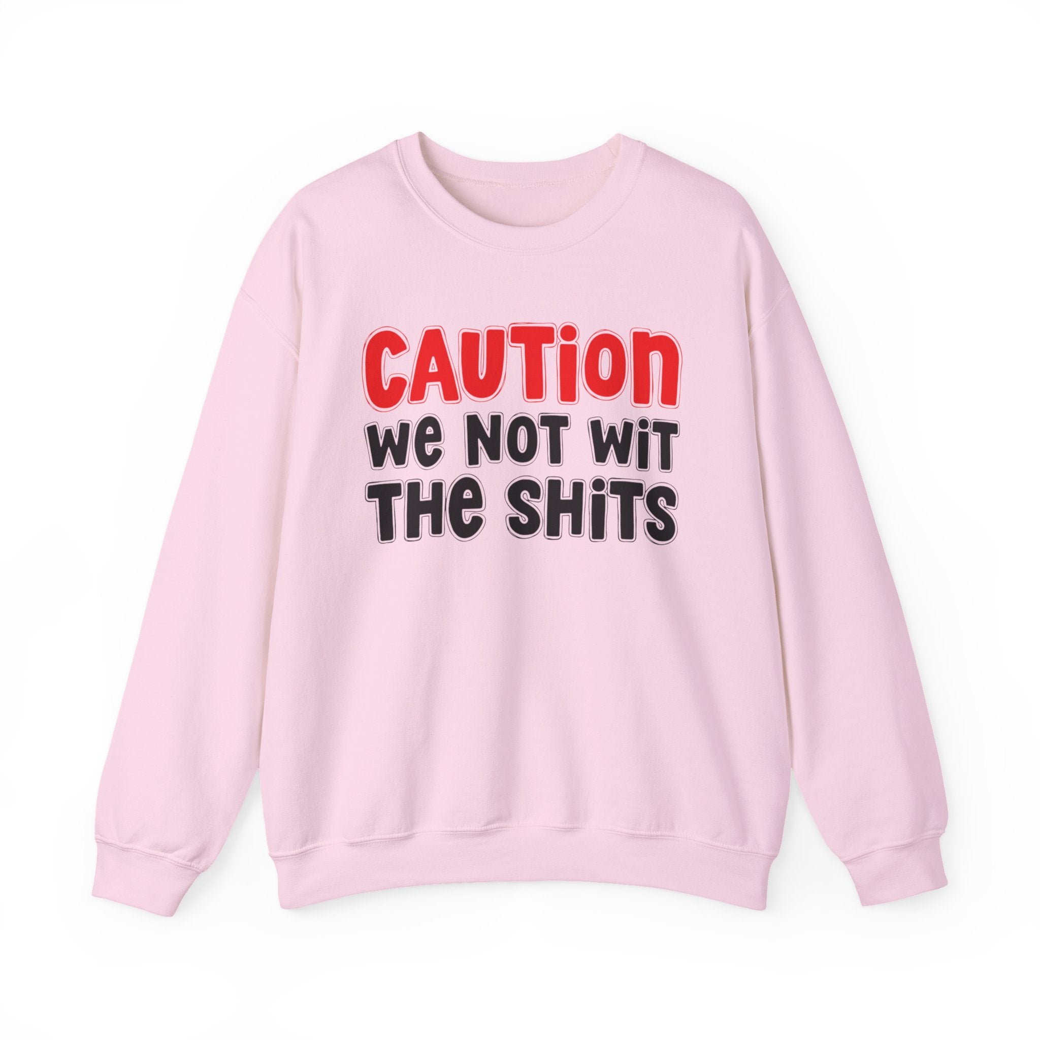 Caution We Not With The Shits — Bold Graphic Statement Sweatshirt