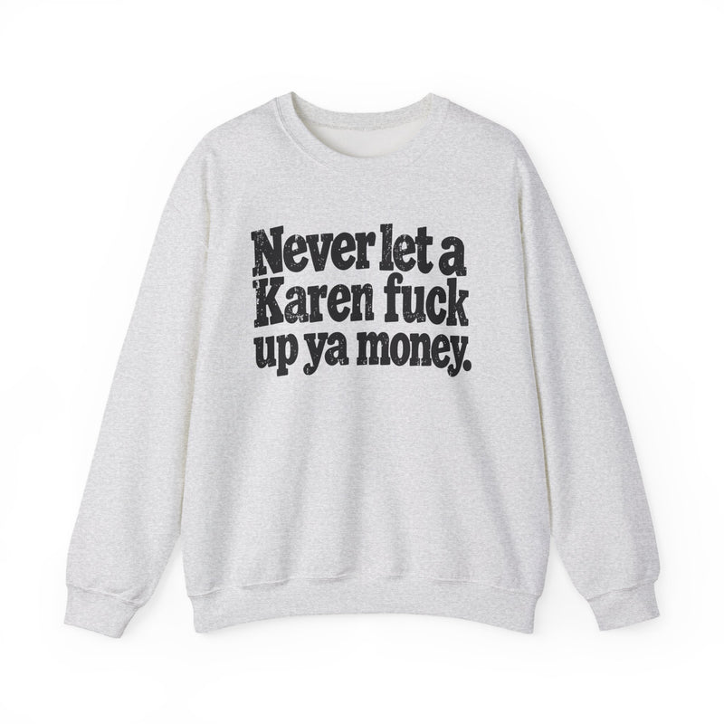 Never Let a Karen Fuck Up Ya Money －Street Motivational Sweatshirt