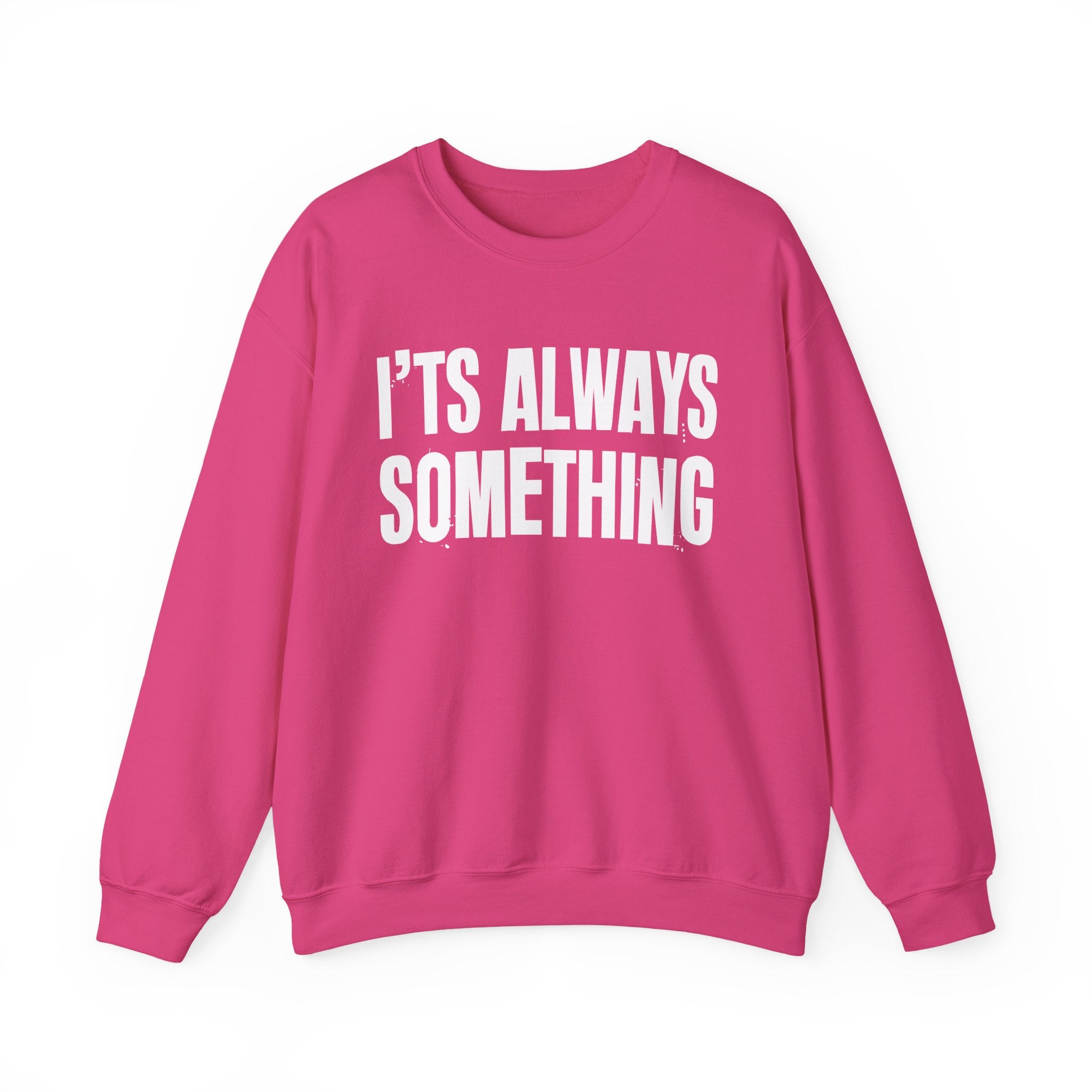 It's Always Something - Energy Sweatshirt