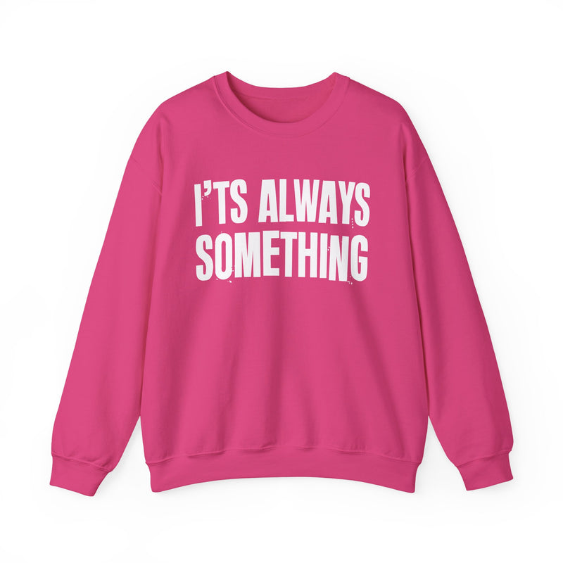 It's Always Something - Sweatshirt