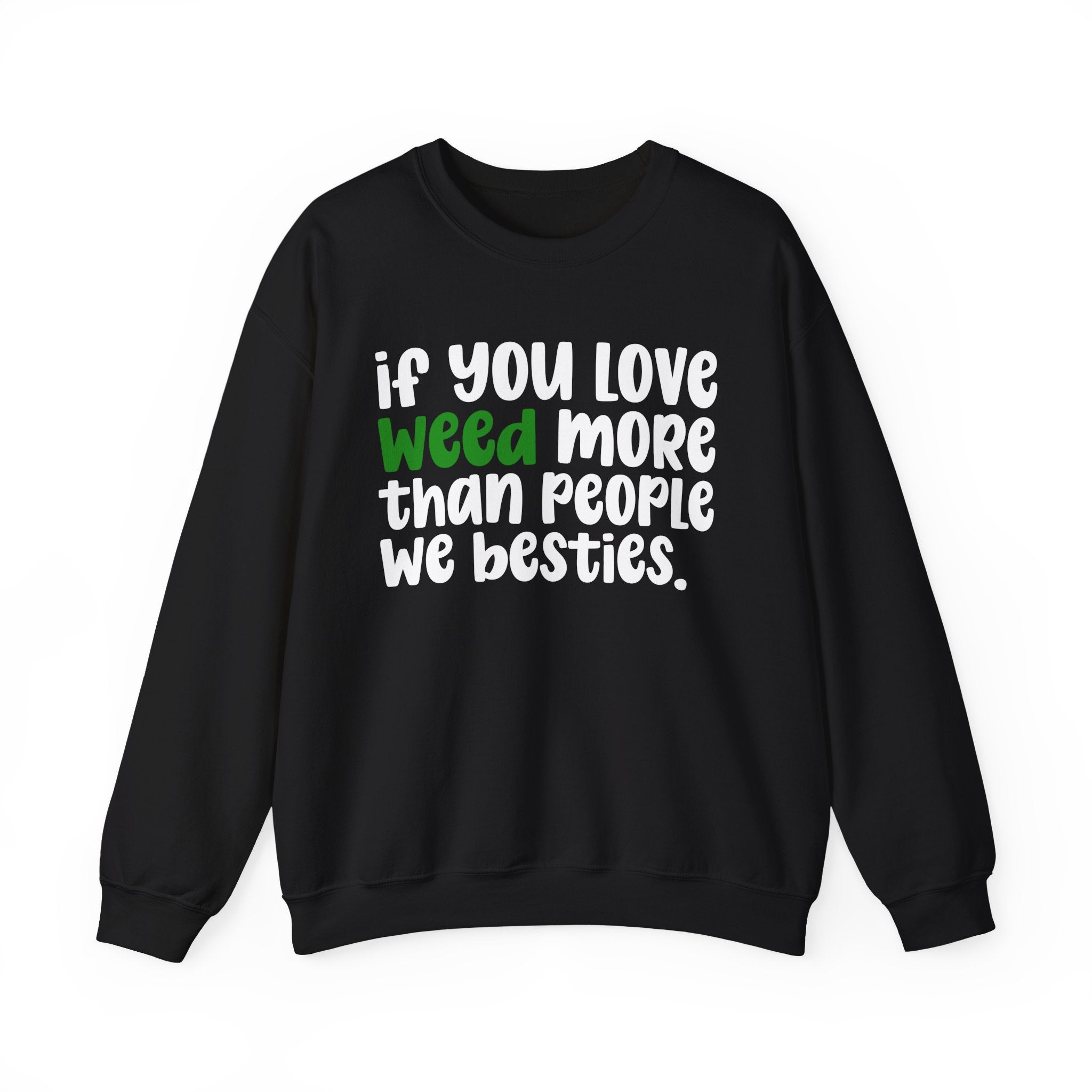 If You Love Weed More Than People We Besties — Cannabis Sweater