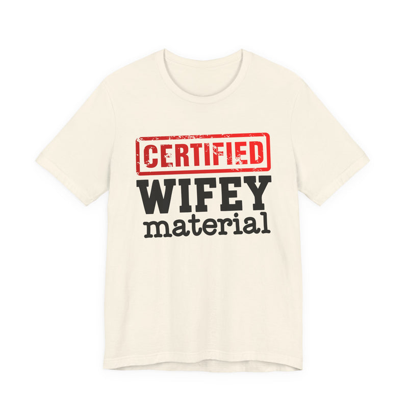 Certified Wifey Material－Marriage Minded Message T-Shirt