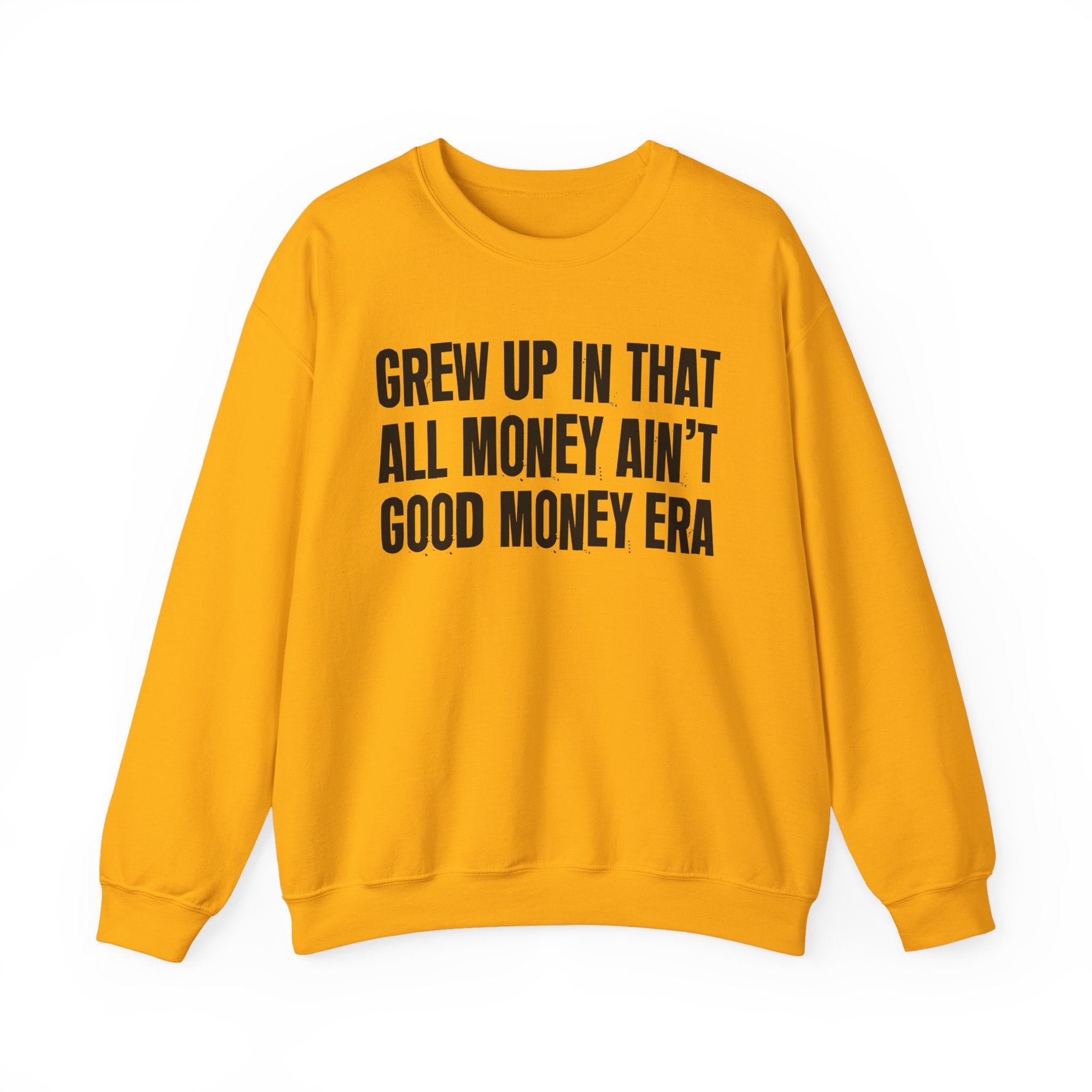 I Grew Up In That All Money Ain't Good Money Era - Fun Back In The Day Sweatshirt