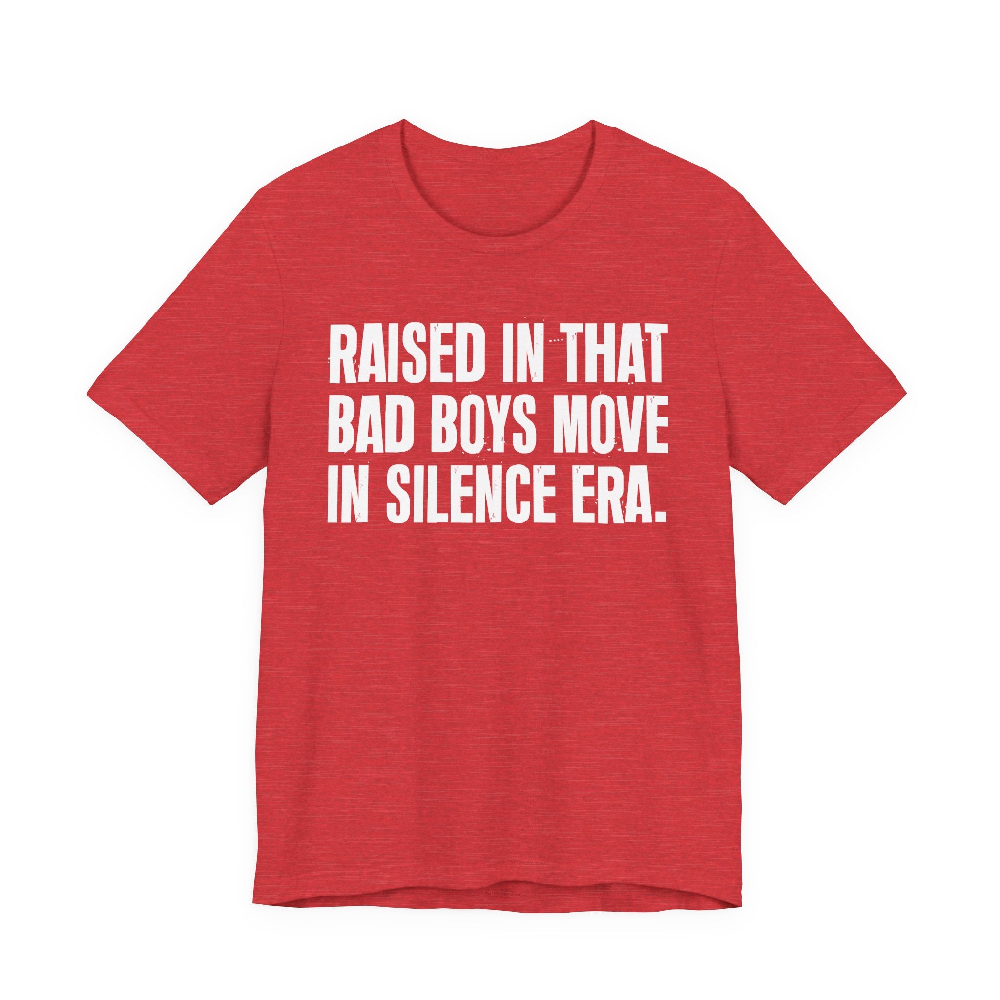 Raised In That Bad Boys Move In Silence Era Tee — Humorous Growing Up Graphic T-Shirt