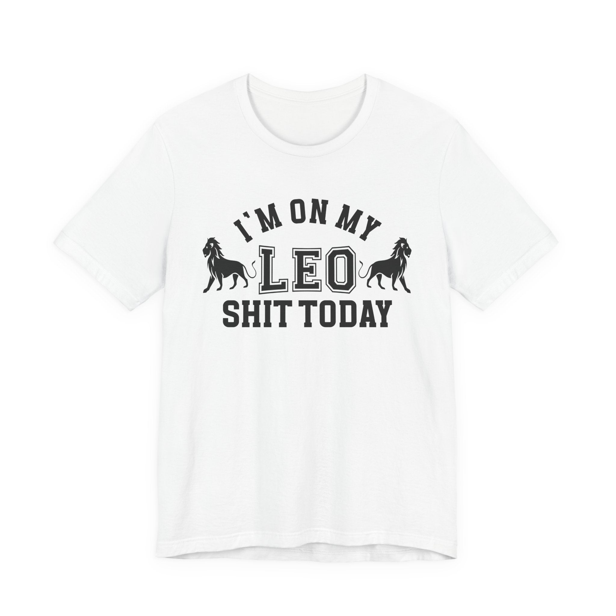 I'm On My Leo Shit Today T-shirt