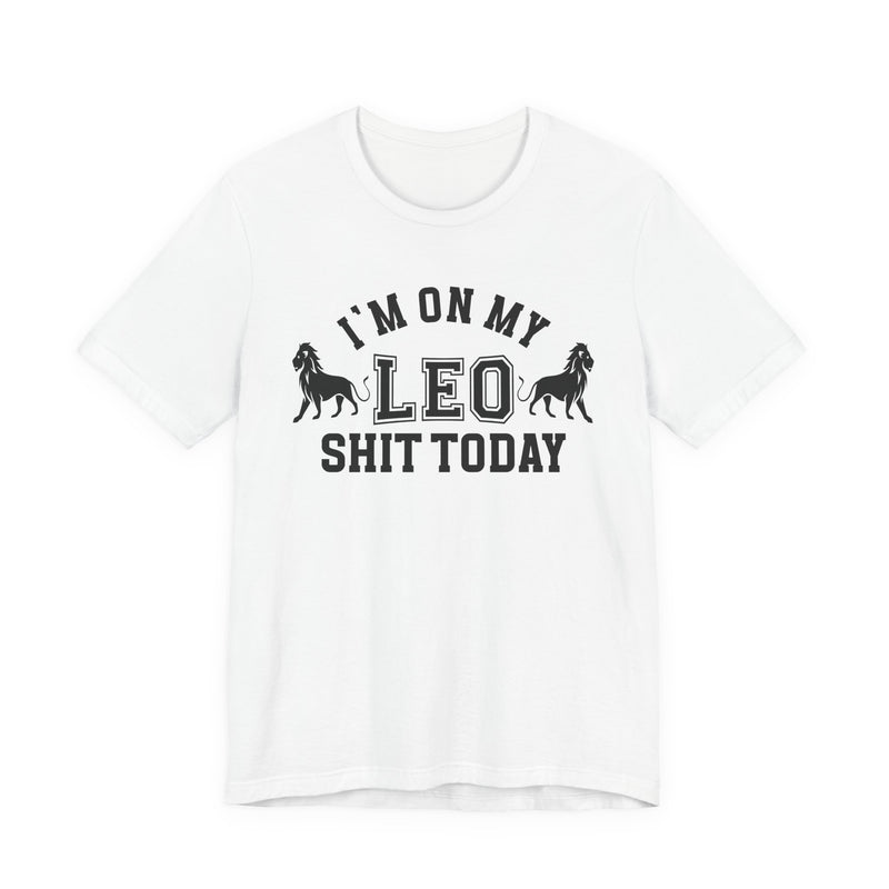 I'm On My Leo Shit Today T-Shirt