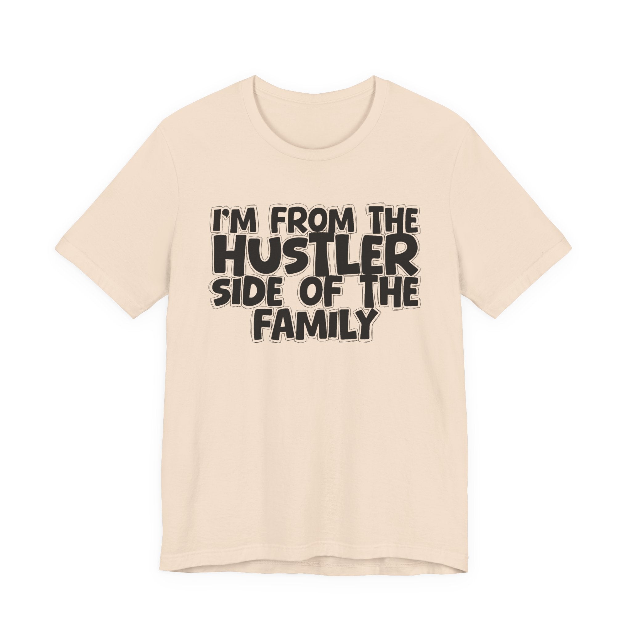 I'm From the Hustler Side of the Family — Humorous Family Pride T-Shirt