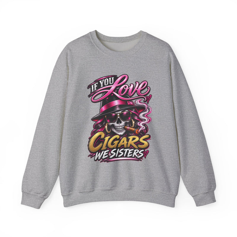 If You Love Cigars We Sisters — Vintage Smokers Sweatshirt