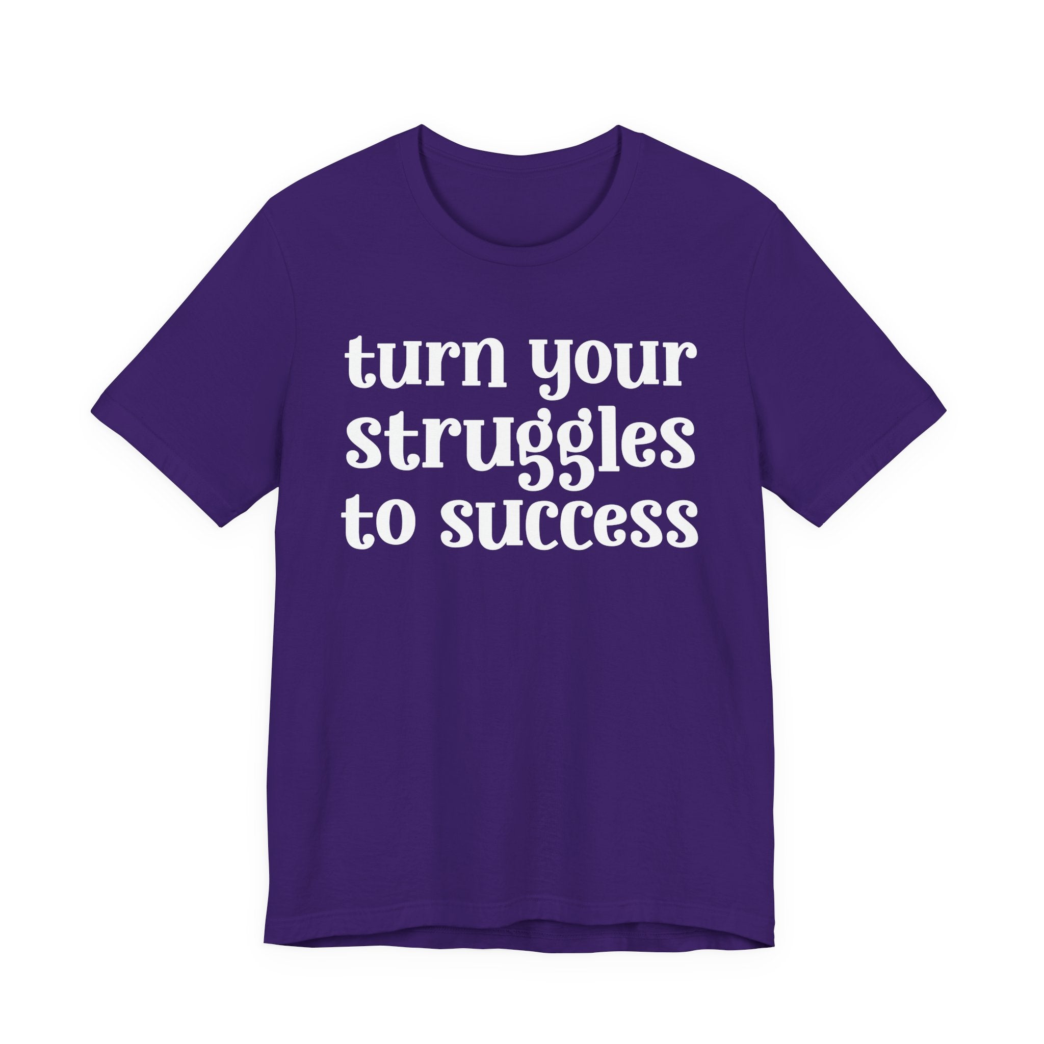 Turn Your Struggles to Success - Inspirational Tee Shirt