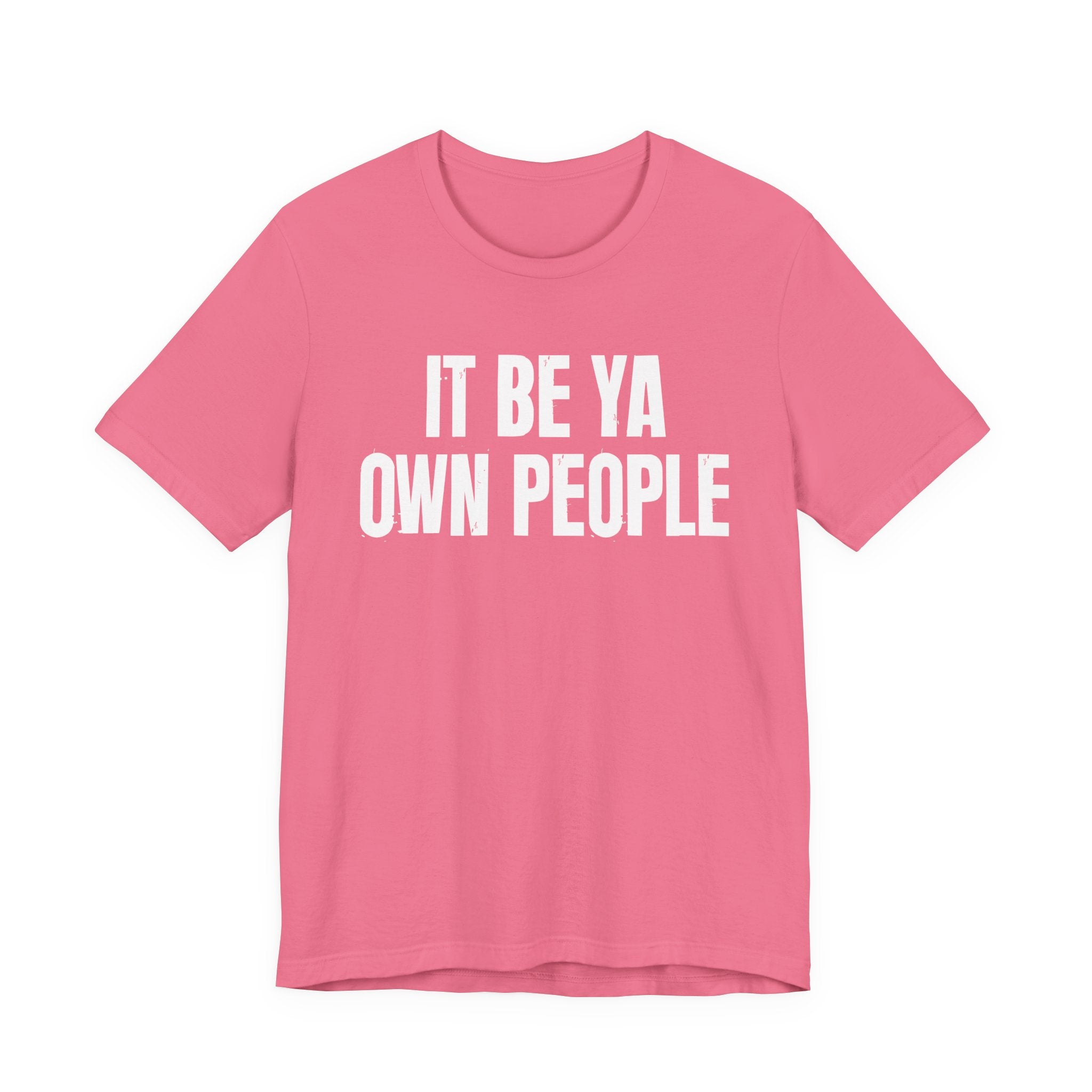 It Be Ya Own People — Black Saying T-Shirt