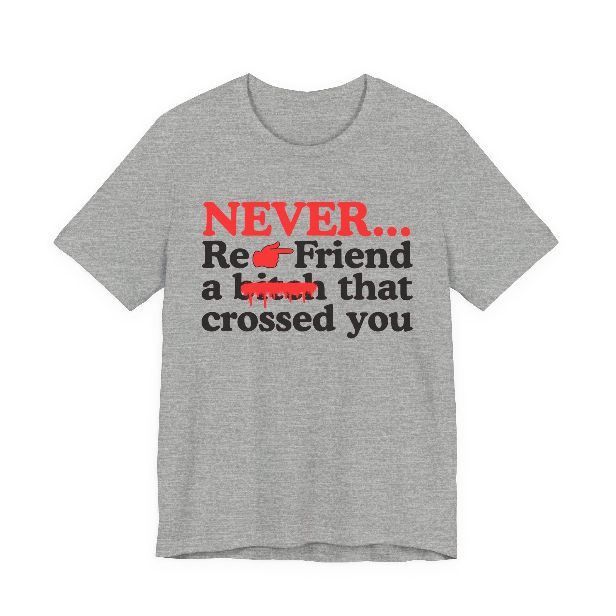 Never Re-Friend A Bitch That Crossed You － Real Street Motivation T-shirt