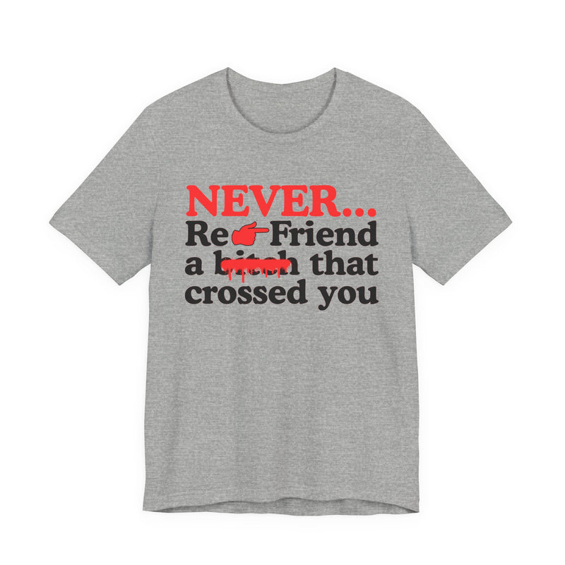 Never Re-Friend A Bitch That Crossed You － Real Street Motivation T-shirt