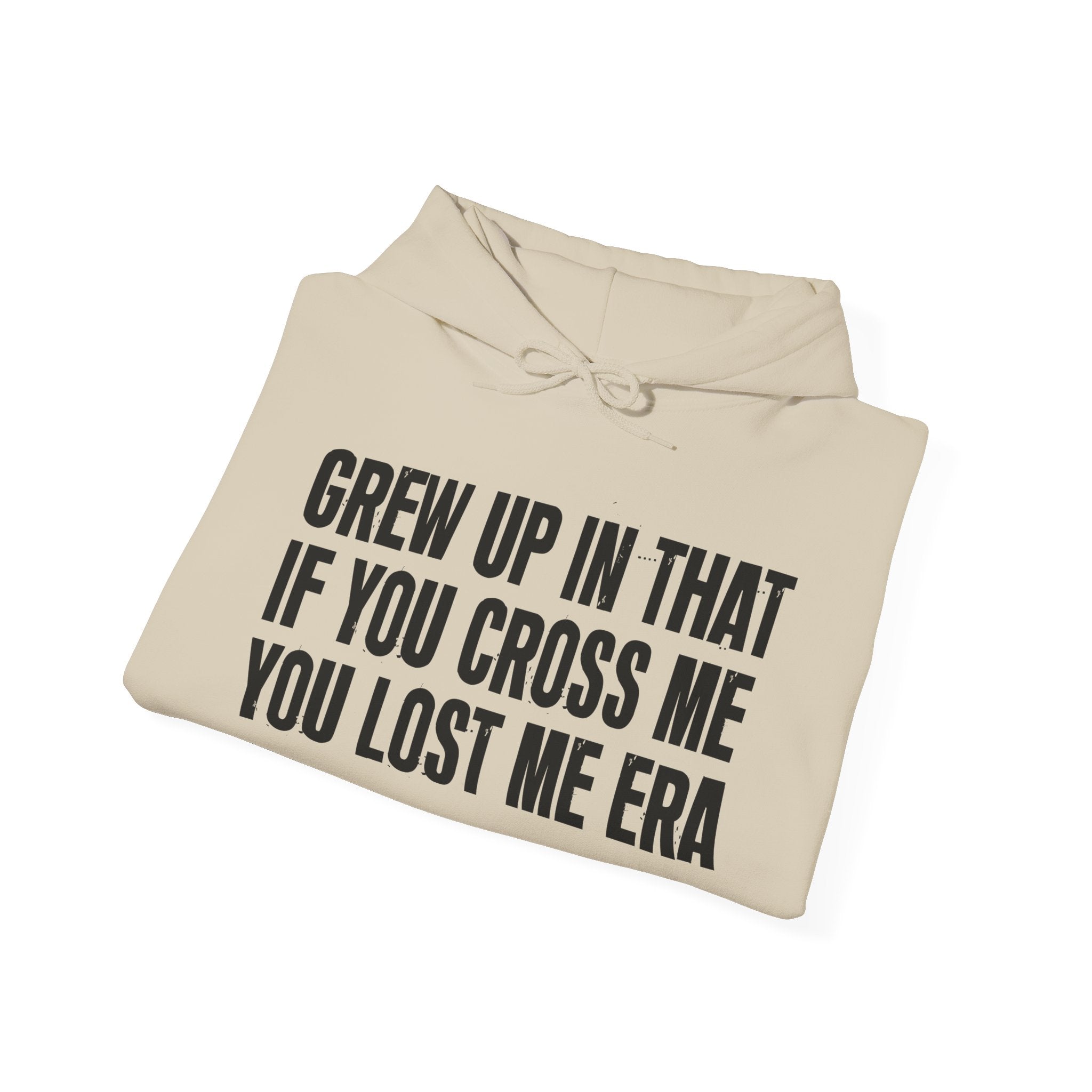 Grew Up In That If You Cross Me You Lost Me Era - Hoodie -Graphic Pullover