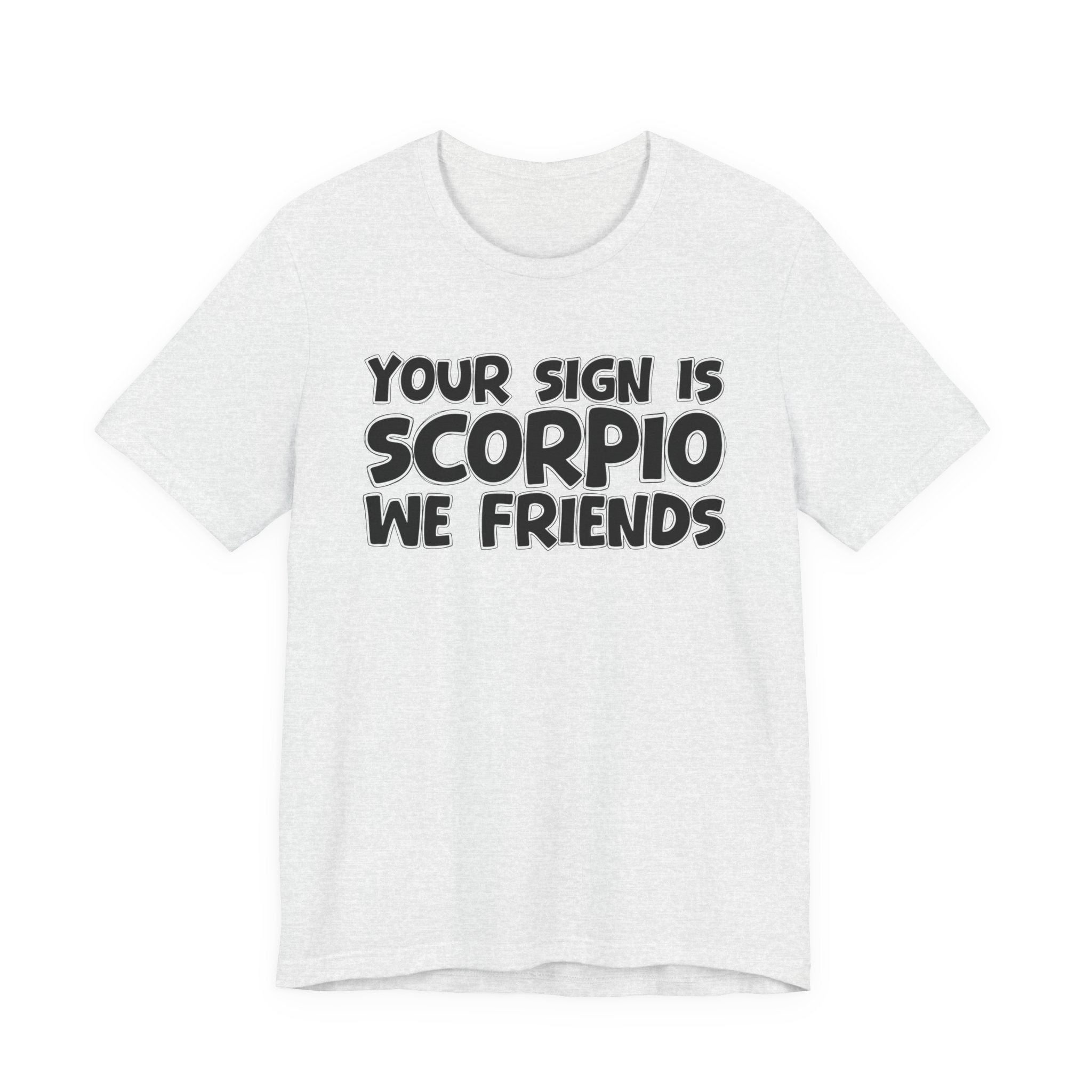 If Your Sign Is SCORPIO We Friends - Fun Astrology Tee for SCORPIOS