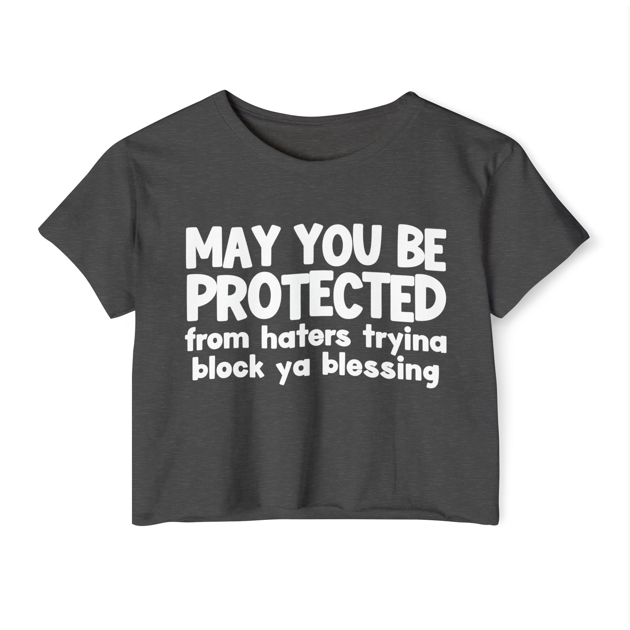May You Be Protected From Haters Tryina Block Ya Blessing - Inspirational Quote Crop Top