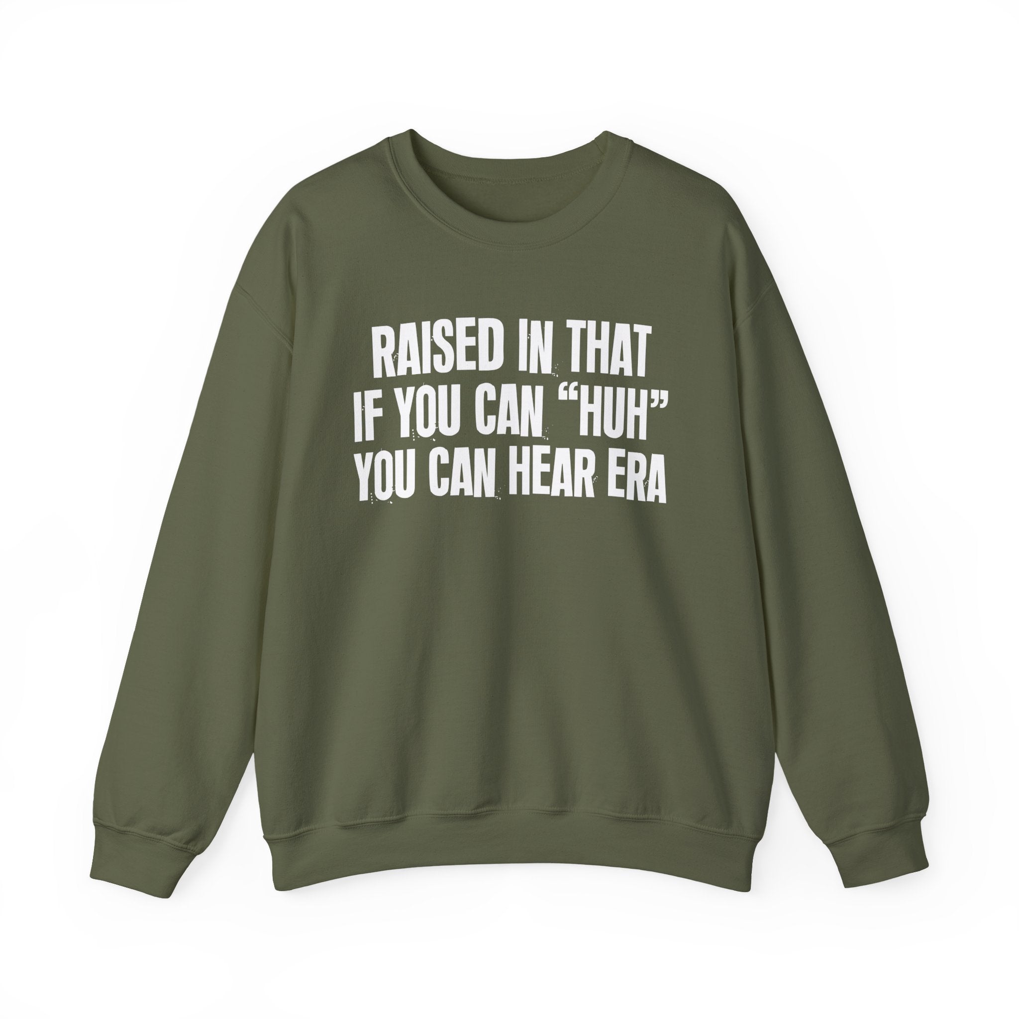 Raised In That If You Can Huh You Can Hear Era — Humorous Growing Up Graphic Sweatshirt
