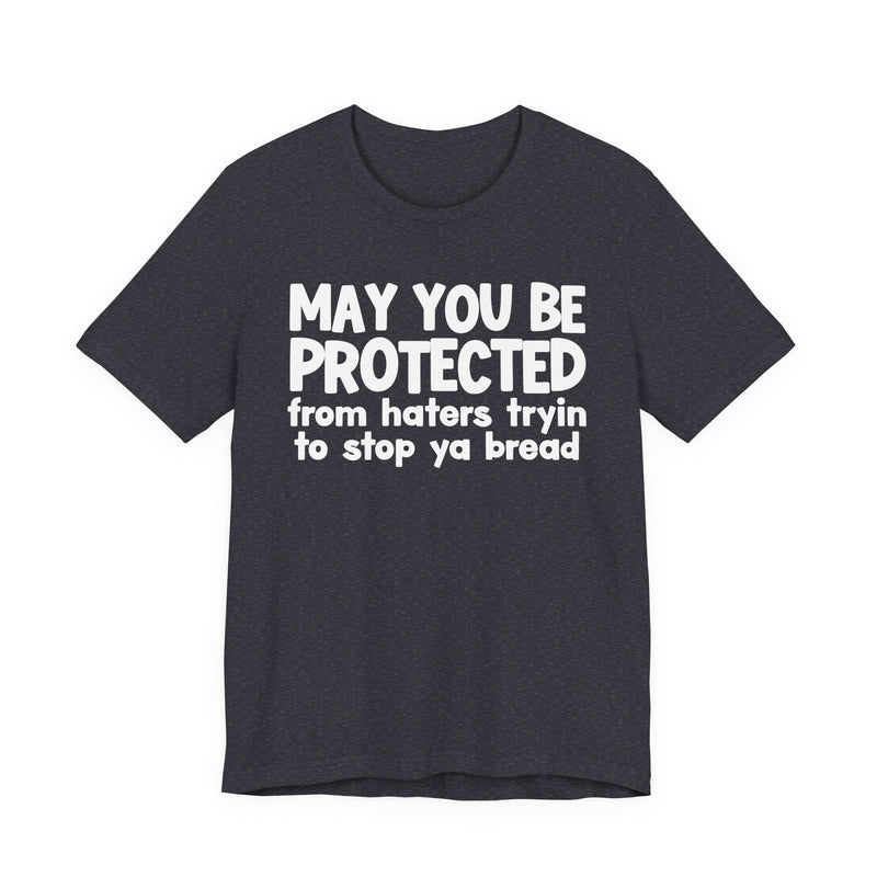 May You Be Protected From Haters Tryin To Stop Ya Bread — Funny Sarcastic Prayer Tee