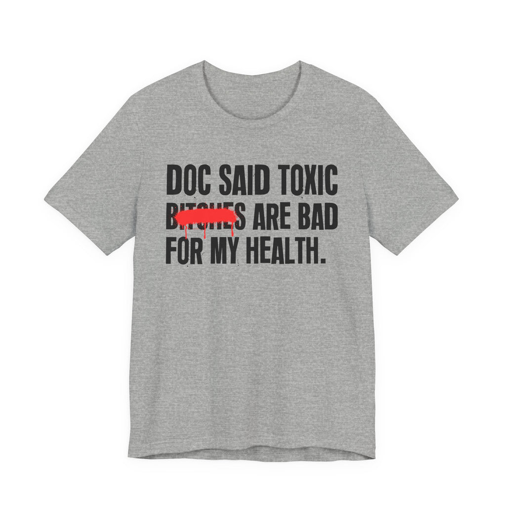 Doc Said Toxic Bitches Are Bad For My Wealth - Funny Health Statement Tee Shirt
