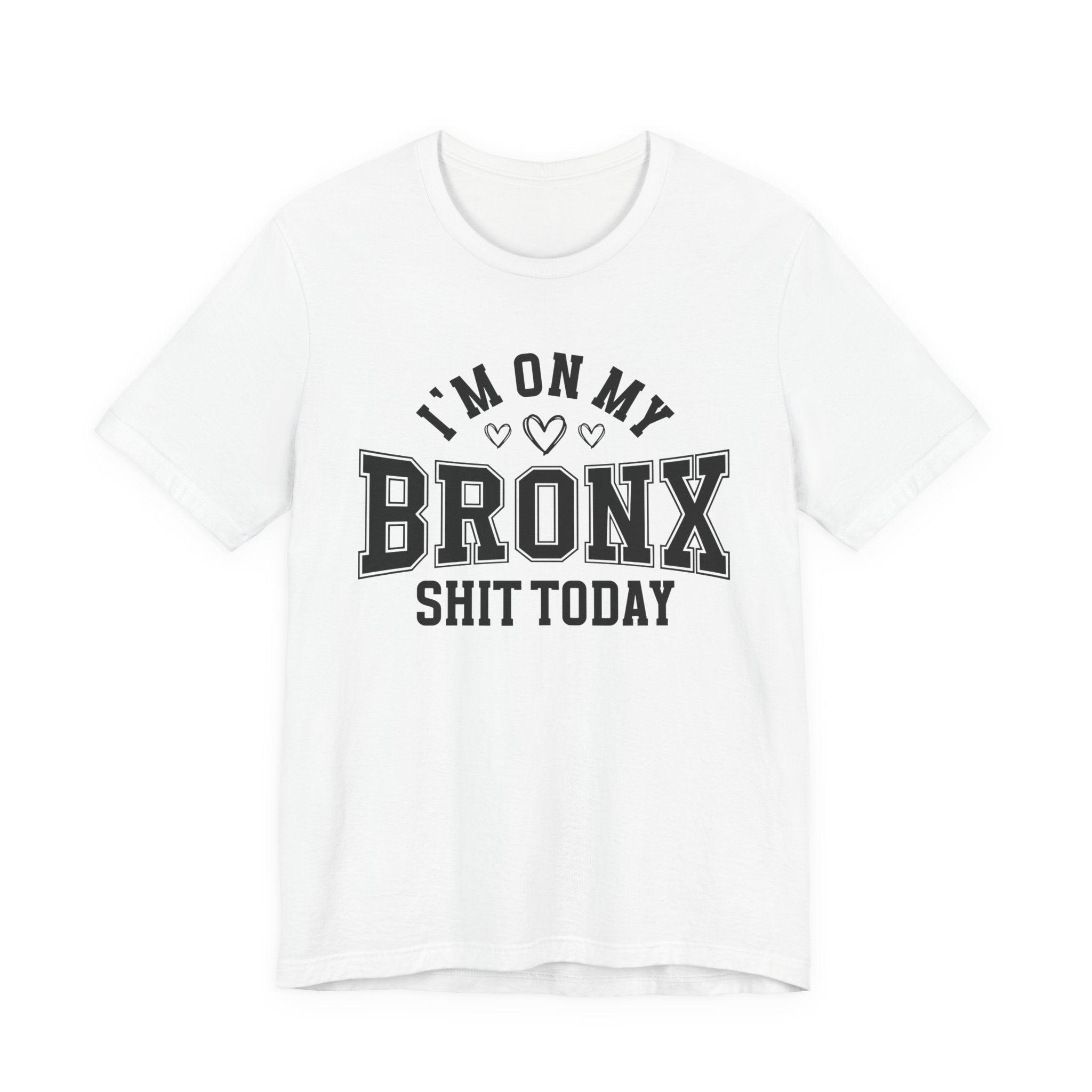 I'm On My Bronx Shit Today (Heart Holes) T-shirt