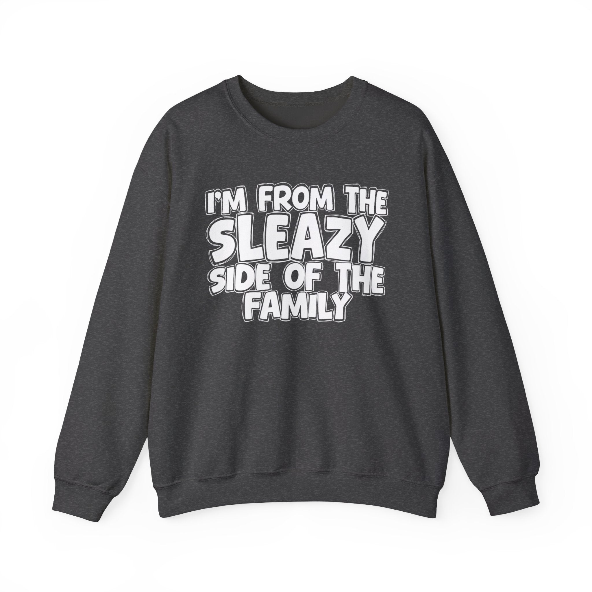 I'm From the Sleazy Side of the Family - Funny Family Crewneck