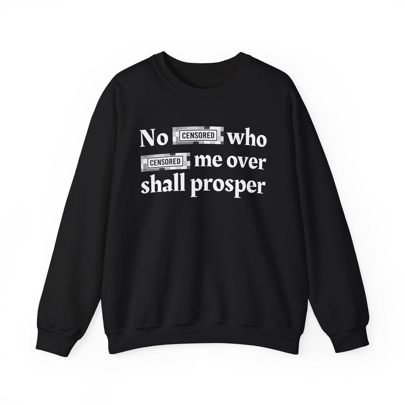 No Bitch Who Fuck Me Over Shall Prosper — Sweatshirt